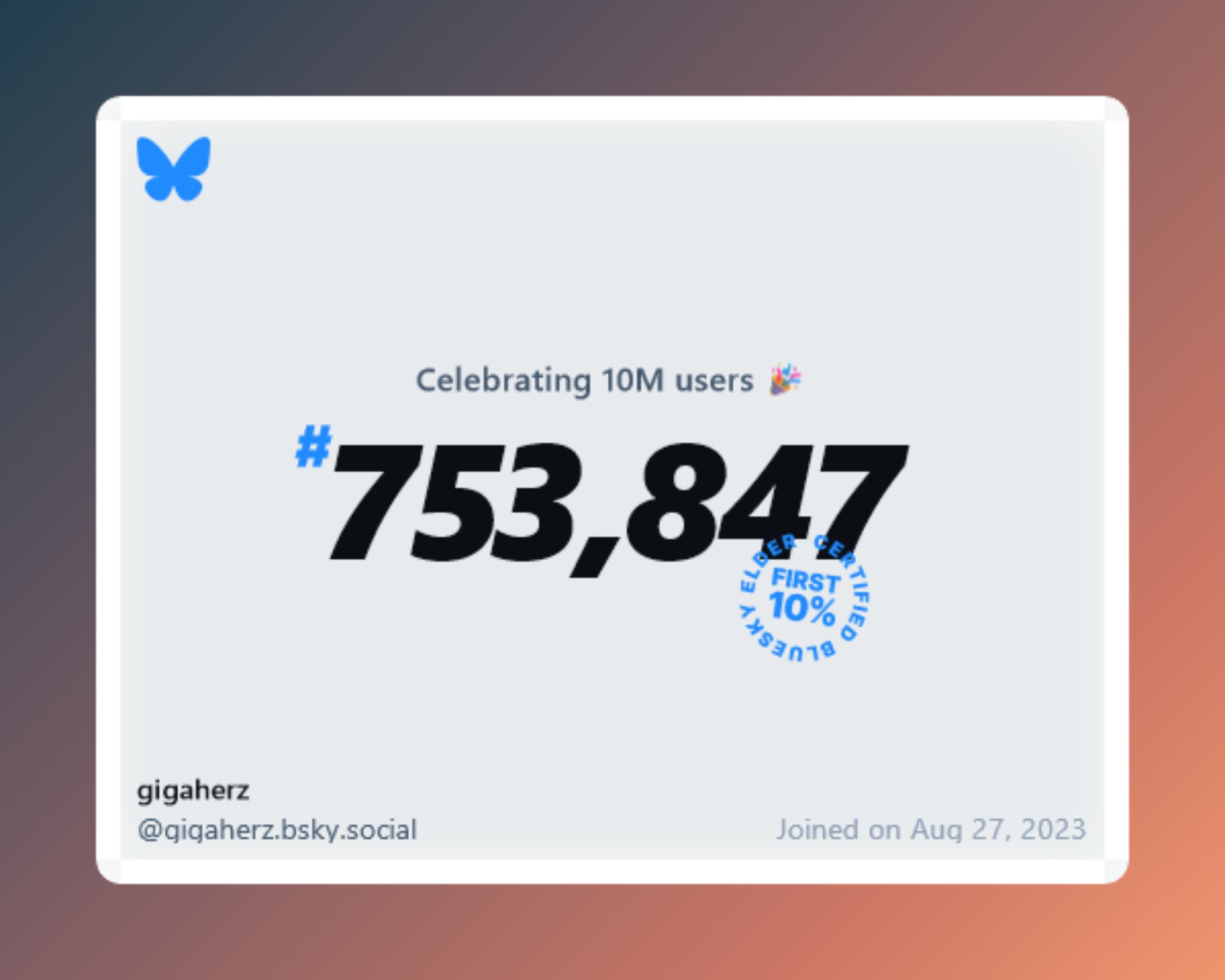 A virtual certificate with text "Celebrating 10M users on Bluesky, #753,847, gigaherz ‪@gigaherz.bsky.social‬, joined on Aug 27, 2023"