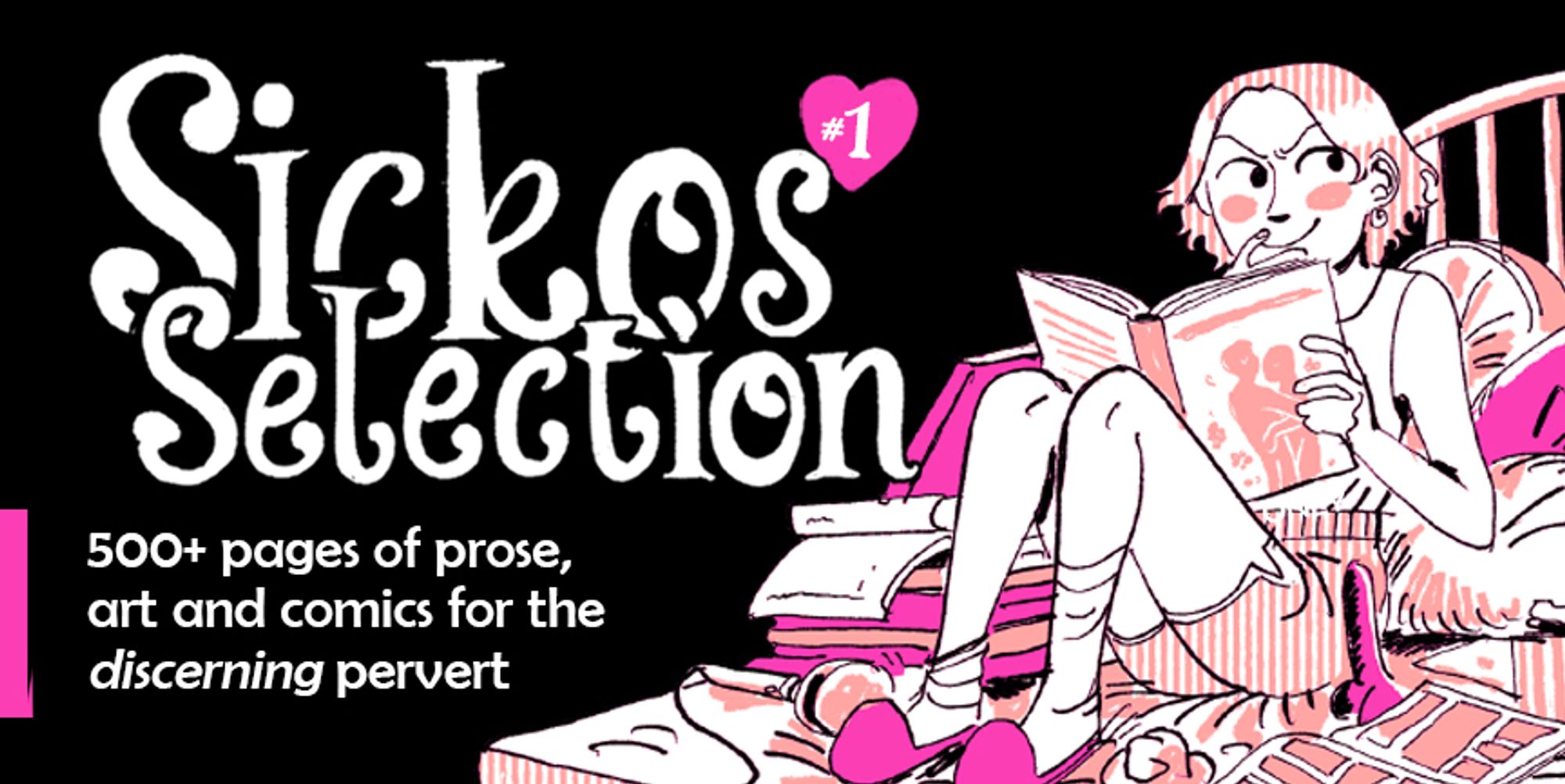 A person sits on their bed surrounded by books, comics and sex toys. The text reads "Sickos Selection #1. 500+ pages of prose, art and comics for the discerning pervert."