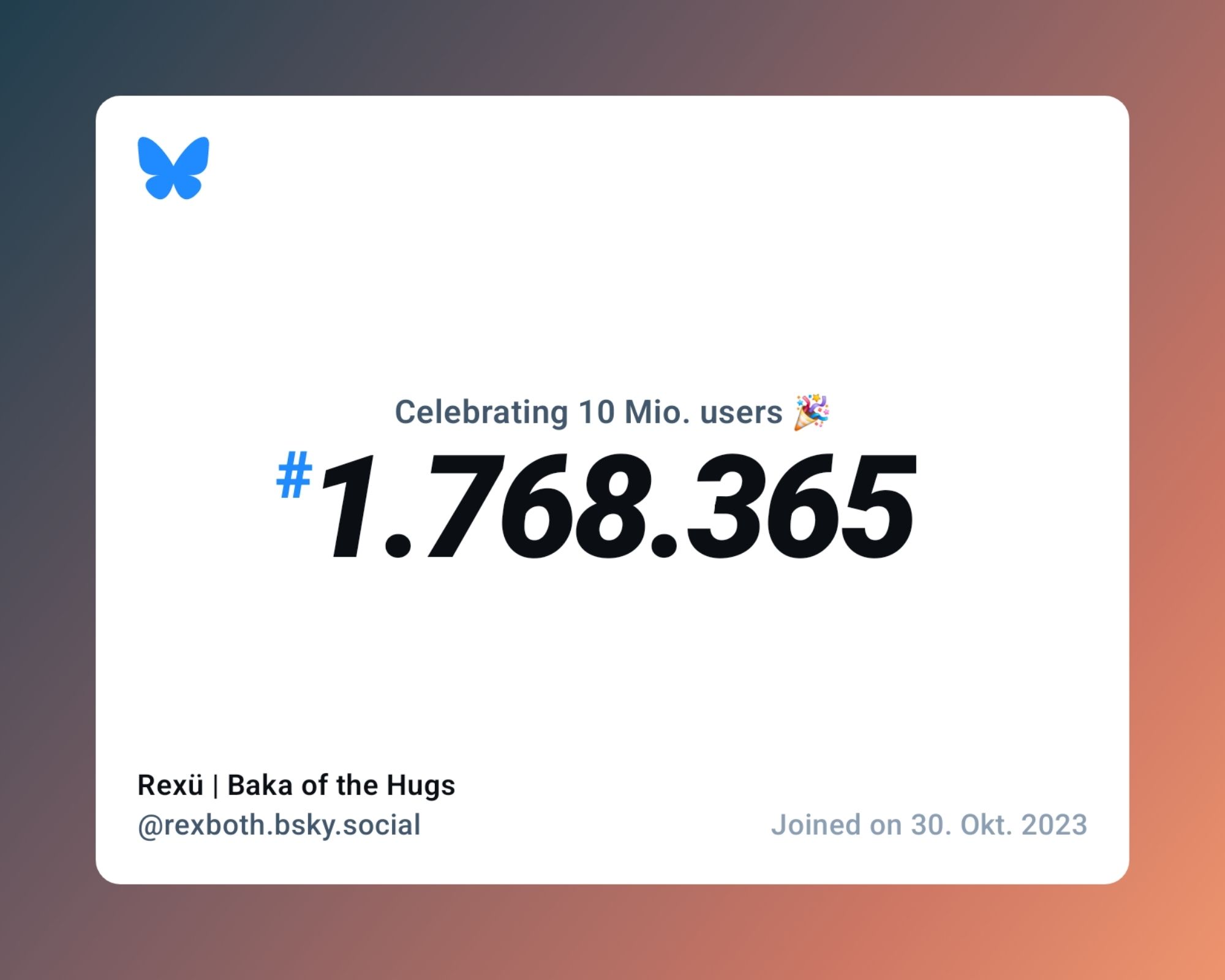 A virtual certificate with text "Celebrating 10M users on Bluesky, #1.768.365, Rexü | Baka of the Hugs ‪@rexboth.bsky.social‬, joined on 30. Okt. 2023"