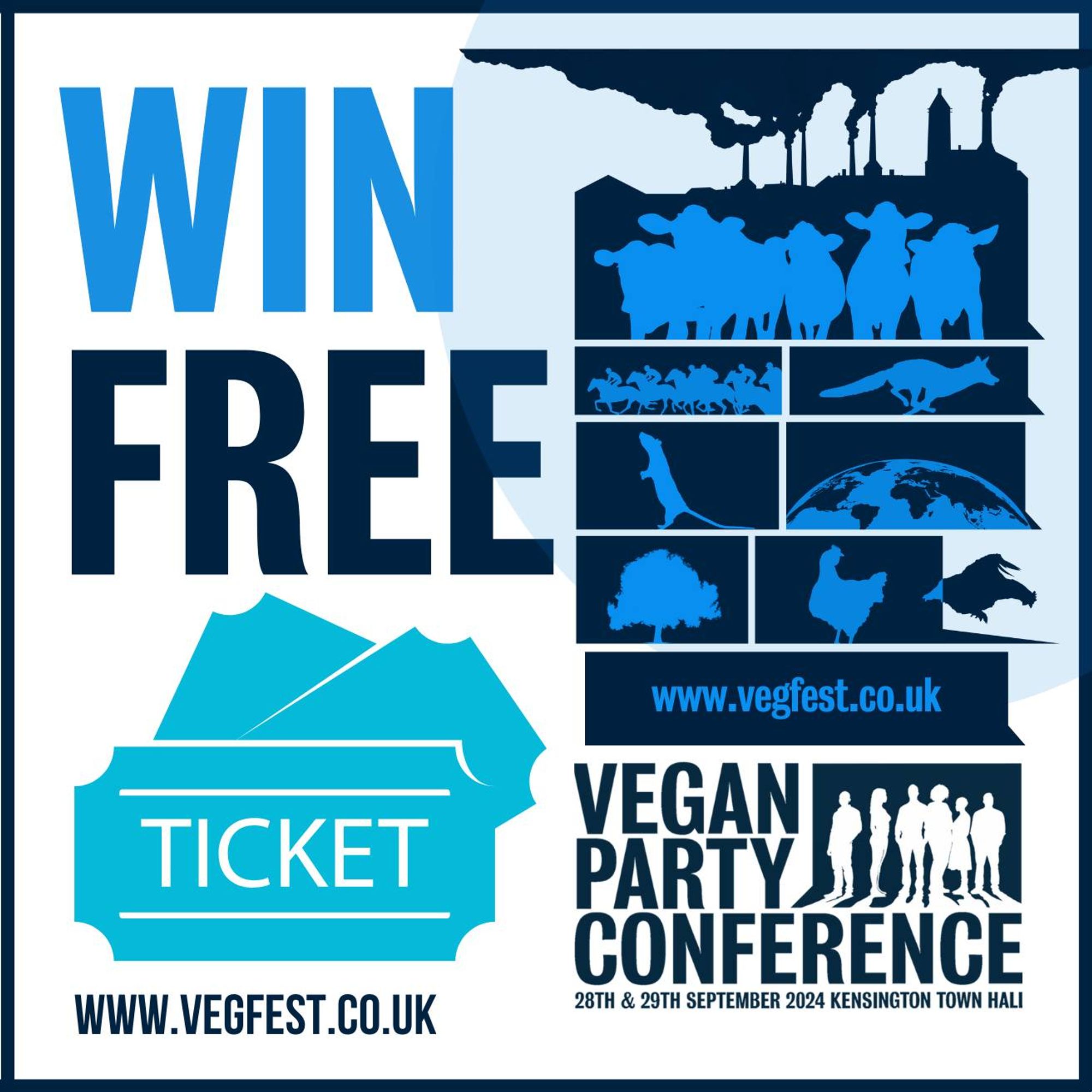 Poster stating: Win Free Ticket
Vegan Party Conference 28th & 29th September 2024 Kensington Town Hall
www.vegfest.co.uk