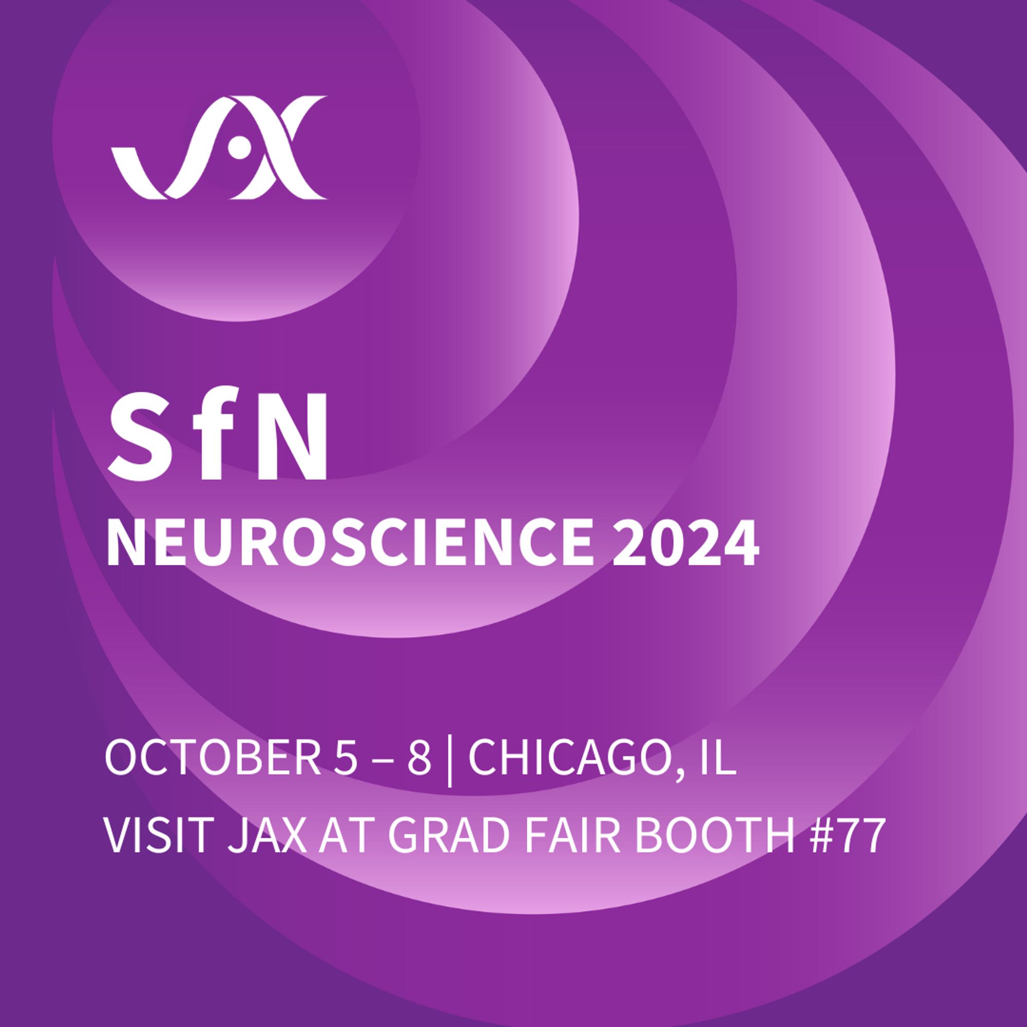 Purple graphic with concentric circles reads, "SfN | Neuroscience 2024 | October 5 - 8 | Chicago, IL | Visit JAX at Grad Fair Booth #77" in white text.