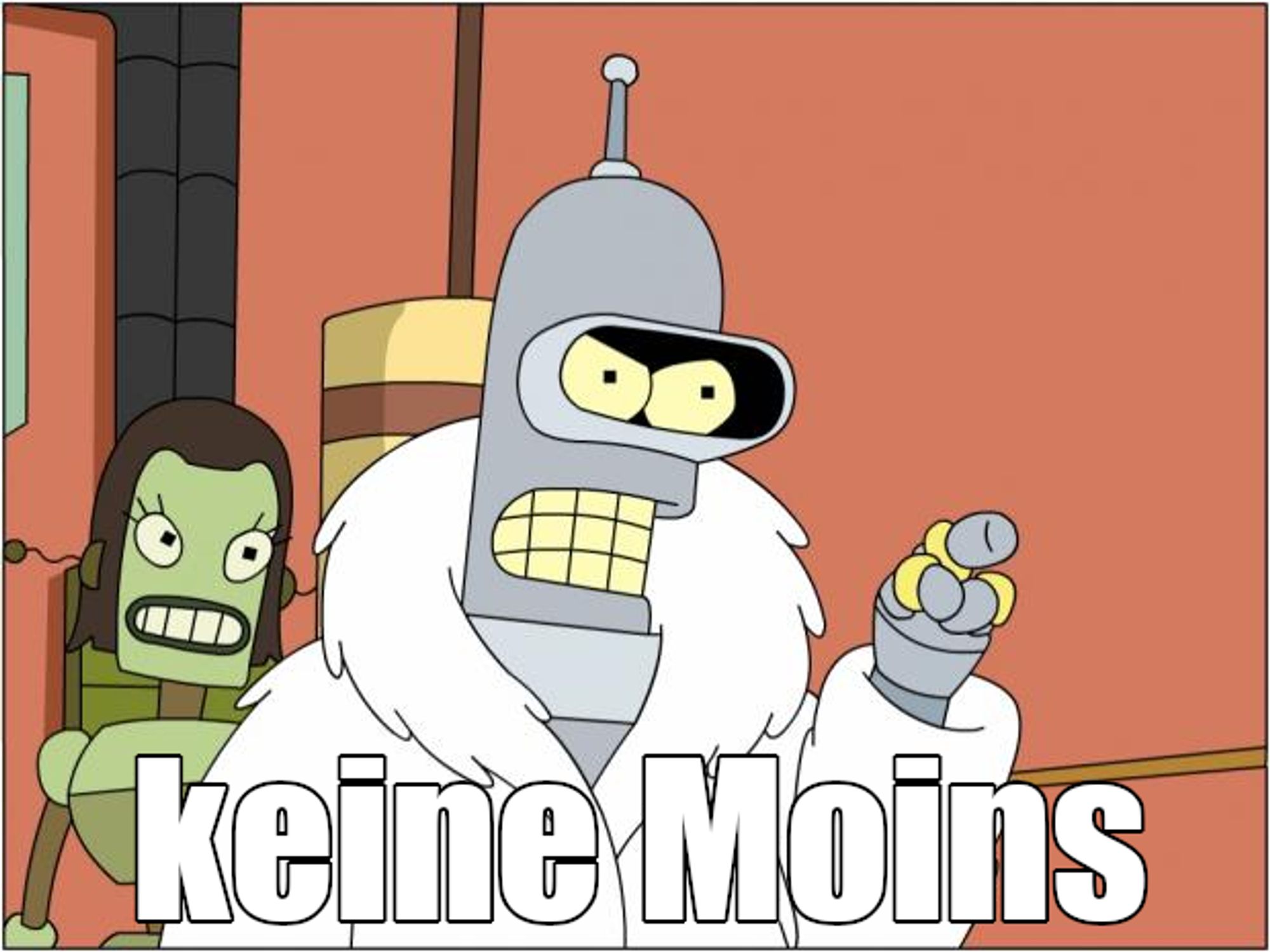 Bender mit Pelzmantel und Goldringen zeigt drohend mit seinem Zeigefinger Richtung Kamera. Text:'keine Moins'