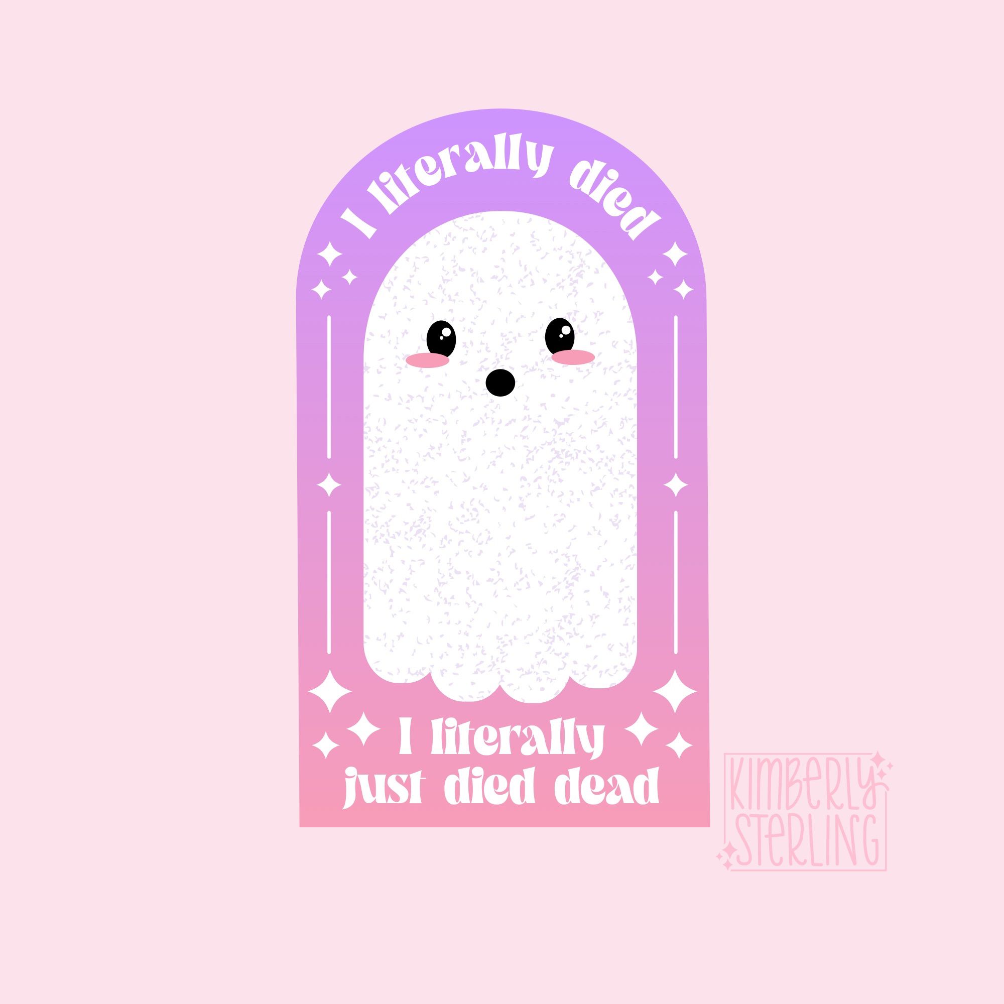 A digital drawing of a cute white ghost against a pastel pink and purple background. Text around the ghost reads “I literally died. I literally just died dead.”