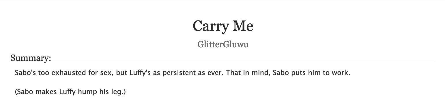 An AO3 fic's title and description.
Title: "Carry Me"
Author: GlitterGluwu
Summary: 
Sabo's too exhausted for sex, but Luffy's as persistent as ever. That in mind, Sabo puts him to work.
(Sabo makes Luffy hump his leg.)