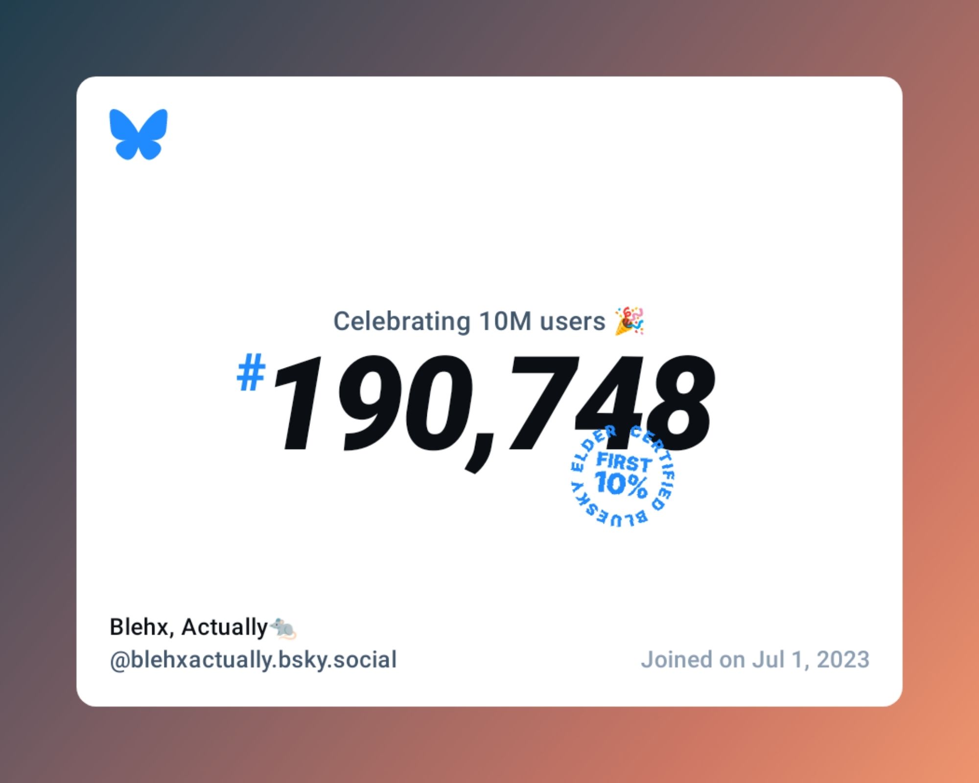 A virtual certificate with text "Celebrating 10M users on Bluesky, #190,748, Blehx, Actually🐀 ‪@blehxactually.bsky.social‬, joined on Jul 1, 2023"