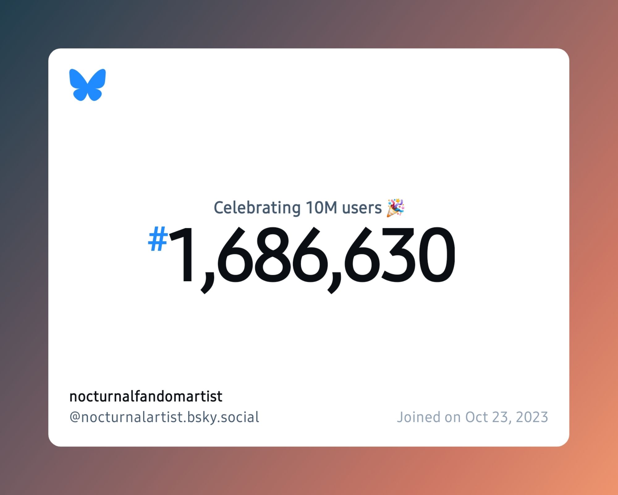 A virtual certificate with text "Celebrating 10M users on Bluesky, #1,686,630, nocturnalfandomartist ‪@nocturnalartist.bsky.social‬, joined on Oct 23, 2023"