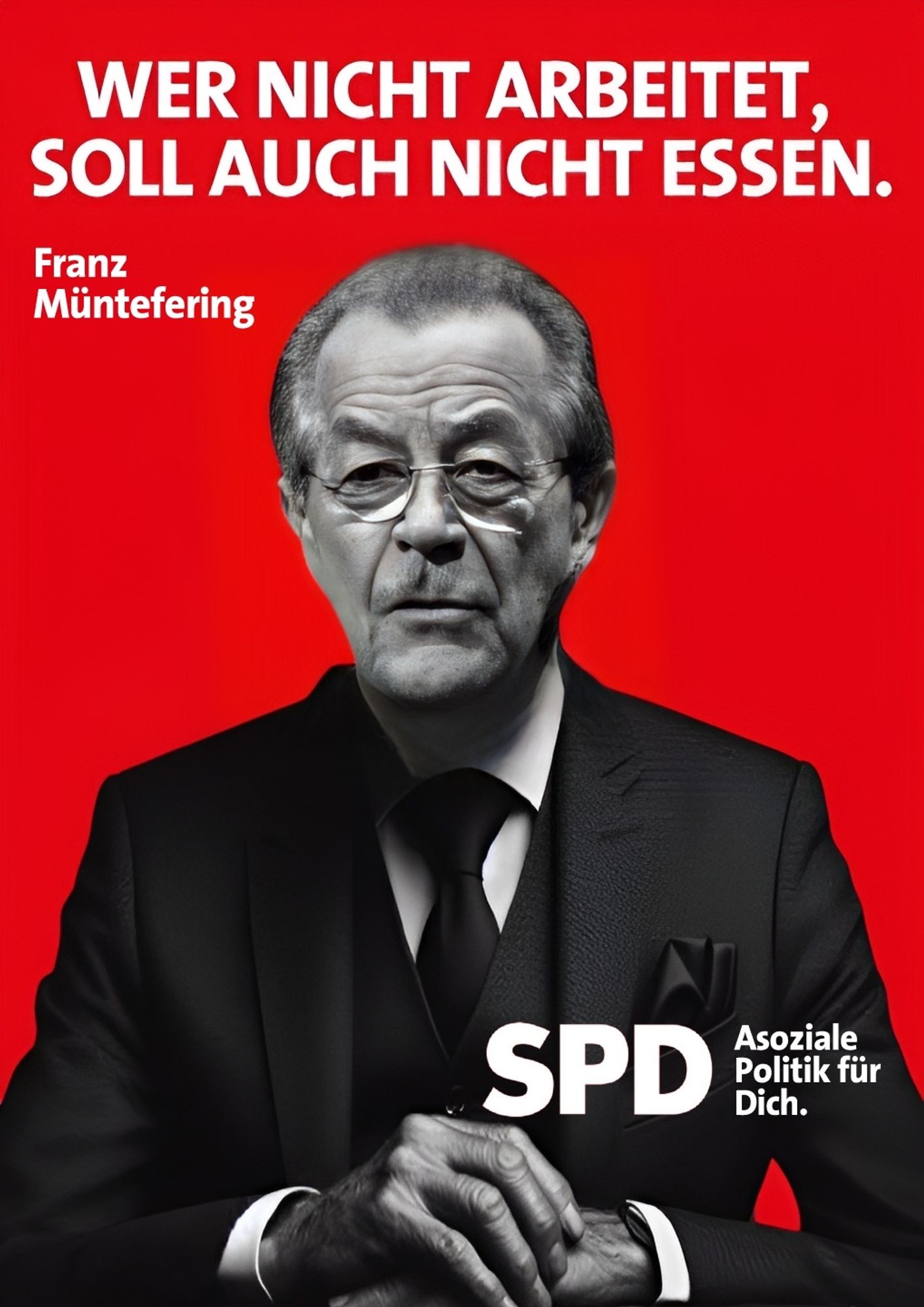 !B Bild: Fingiertes SPD-Plakat mit Franz Müntefering: "Wer nicht arbeitet, soll auch nicht essen."