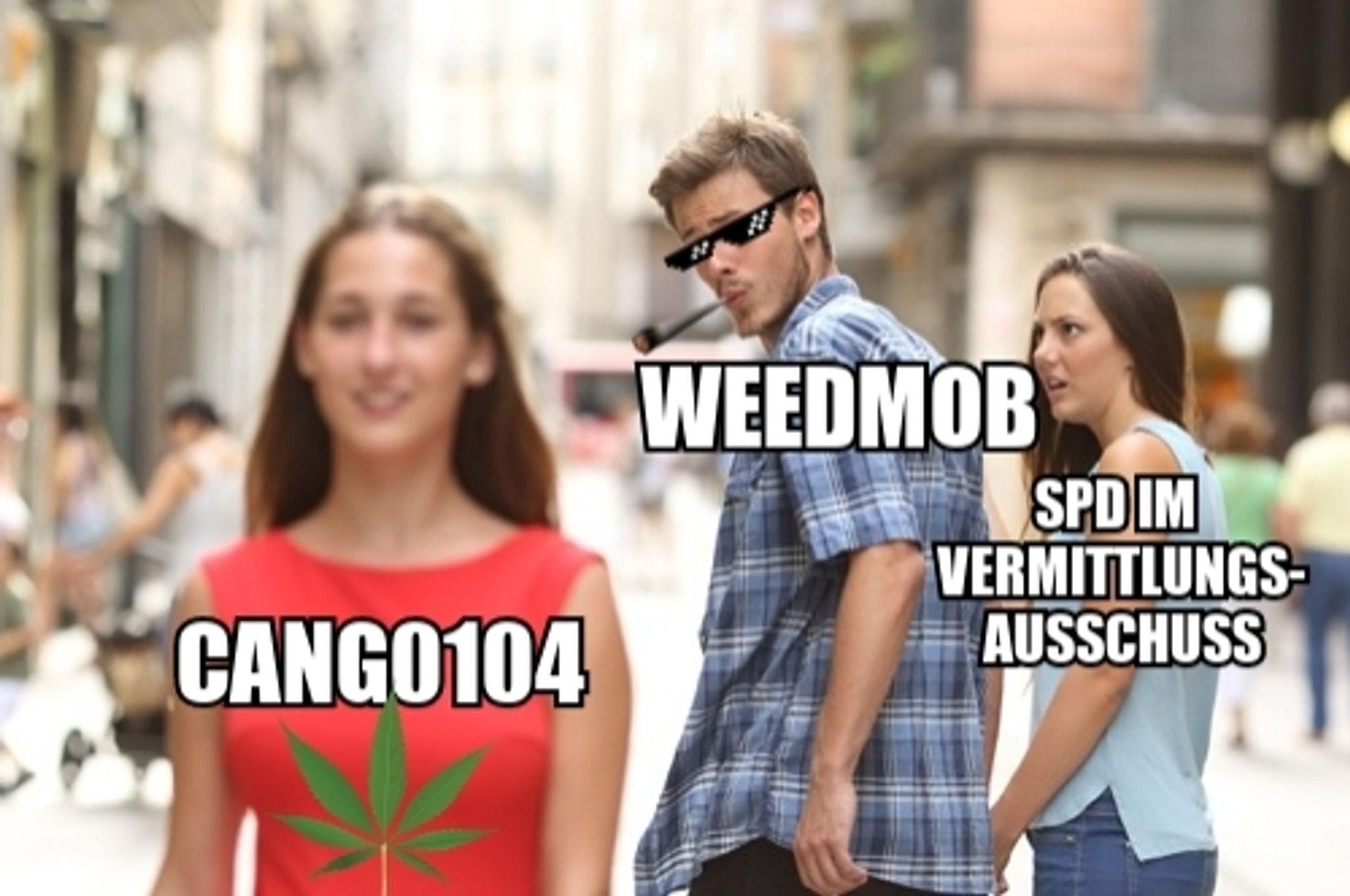 !B Distracted Boyfriend Meme mit CanG, WEEDMOB und SPD im Vermittlungsausschuss