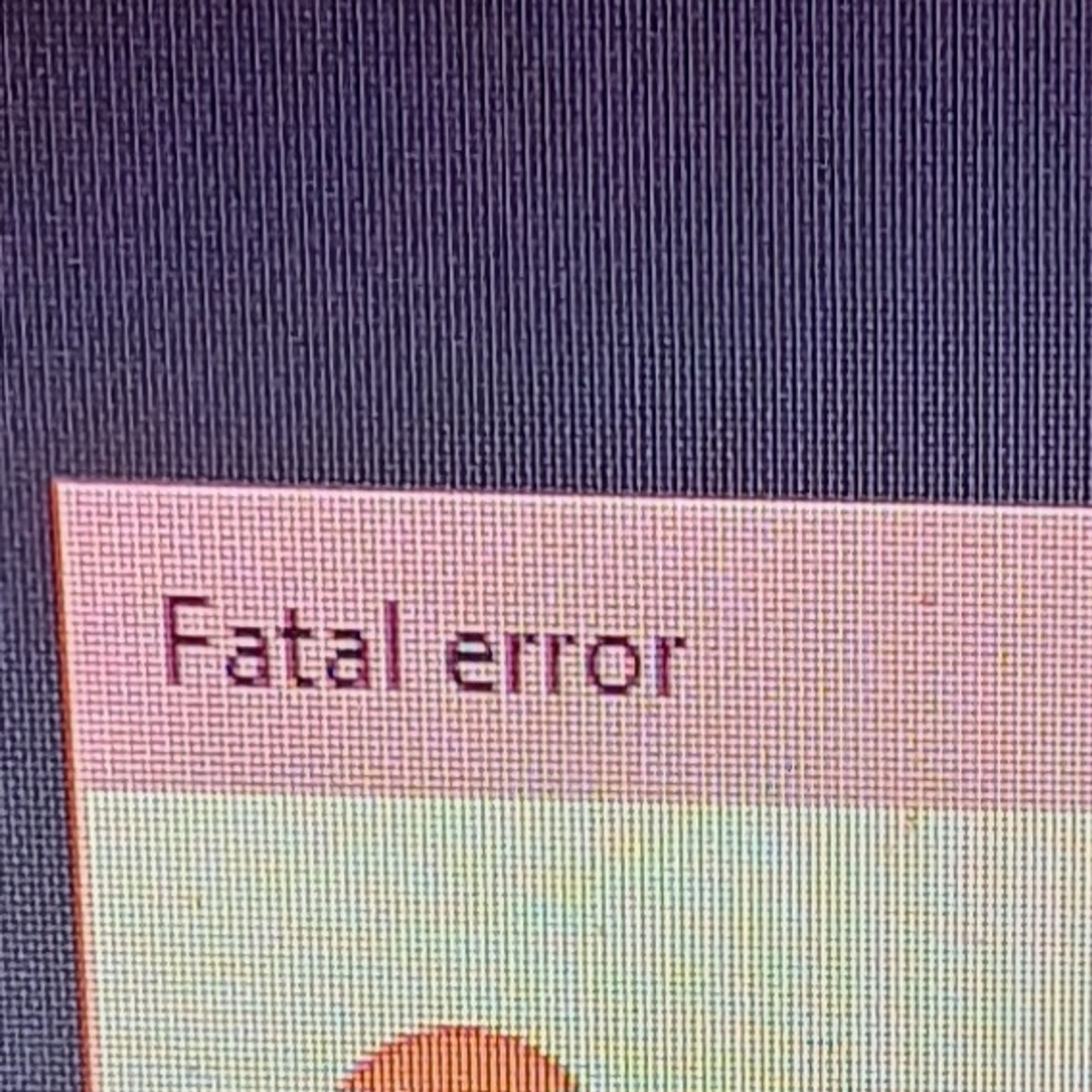 Windows pop up saying fatal error