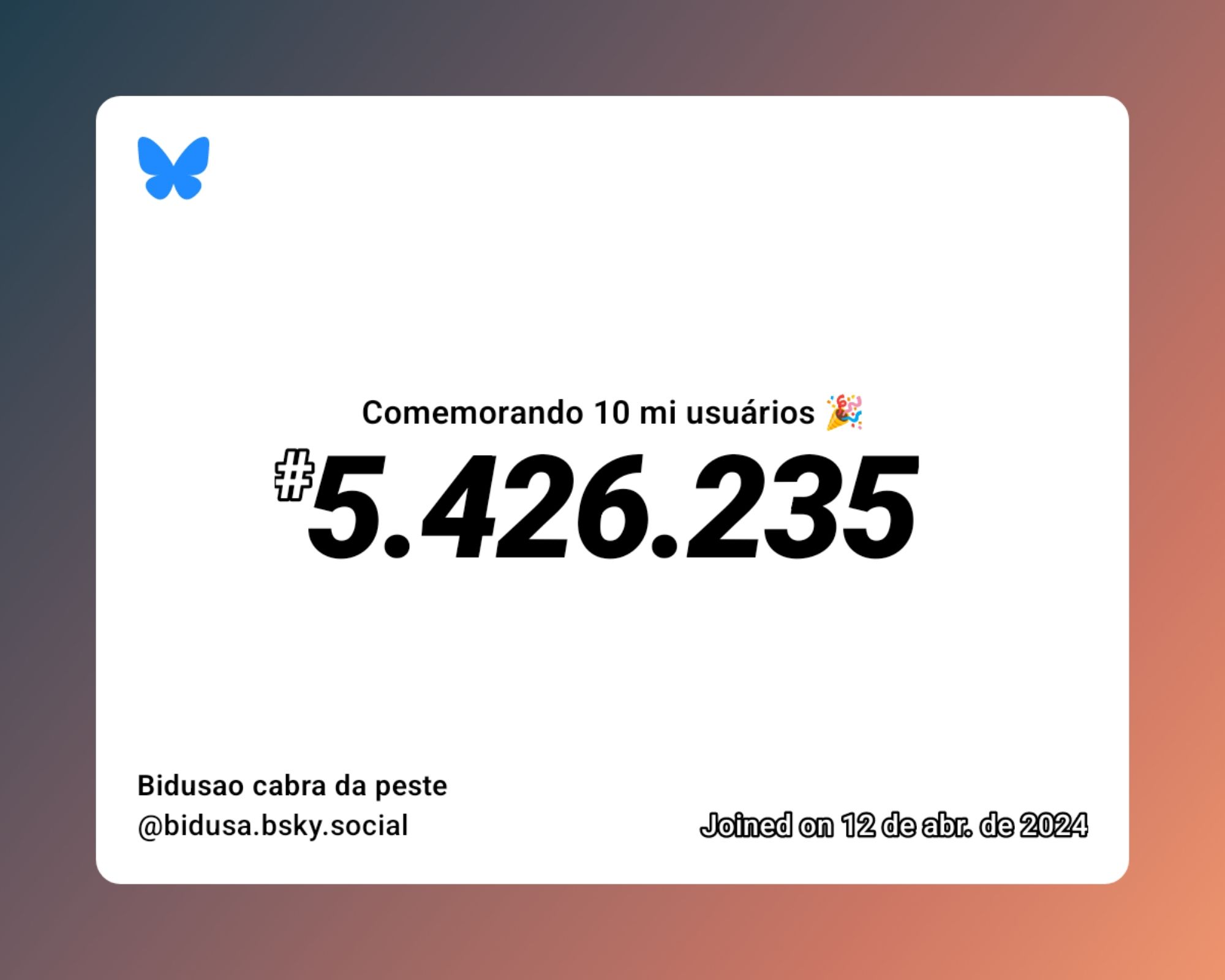 Um certificado virtual com o texto "Comemorando 10 milhões de usuários no Bluesky, #5.426.235, Bidusao cabra da peste ‪@bidusa.bsky.social‬, ingressou em 12 de abr. de 2024"