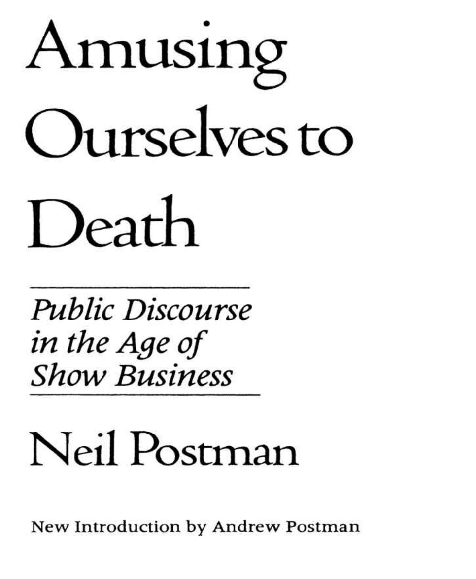 cover page of the book Amusing Ourselves to Death: Public Discourse in the Age of Show Business by Neil Postman

below the title and author, it reads "New Introduction by Andrew Postman"