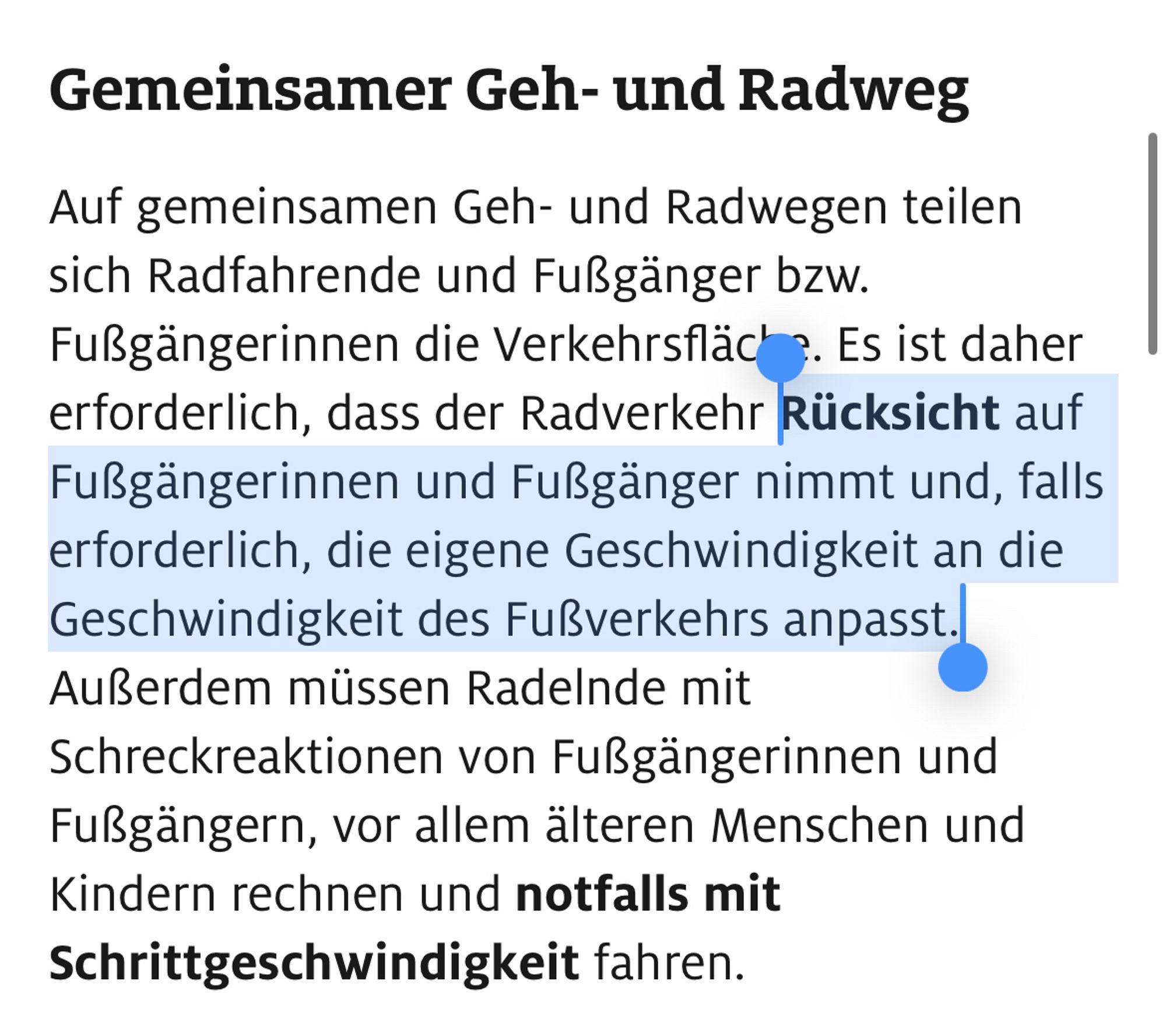 Gemeinsamer Geh- und Radweg
Auf gemeinsamen Geh- und Radwegen teilen sich Radfahrende und Fußgänger bzw. Fußgängerinnen die Verkehrsfläche. Es ist daher erforderlich, dass der Radverkehr Rücksicht auf Fußgängerinnen und Fußgänger nimmt und, falls erforderlich, die eigene Geschwindigkeit an die Geschwindigkeit des Fußverkehrs anpasst. Außerdem müssen Radelnde mit Schreckreaktionen von Fußgängerinnen und Fußgängern, vor allem älteren Menschen und Kindern rechnen und notfalls mit Schrittgeschwindigkeit fahren.