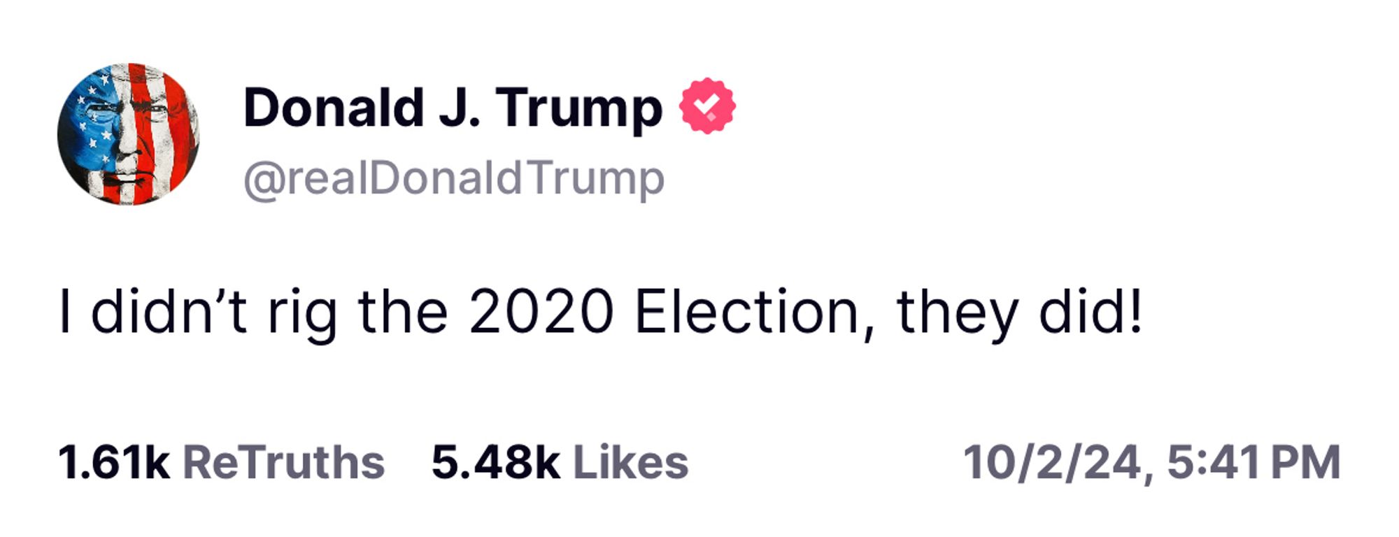 Another Trump Truth Social post, October 2, 2024: “I didn't rig the 2020 Election, they did!”