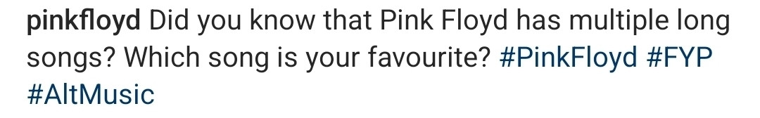 Perfil do Pink Floyd no instagram: Did you know that Pink Floyd has multiple long songs? Which song is your favourite? #PinkFloyd #FYP #AltMusic