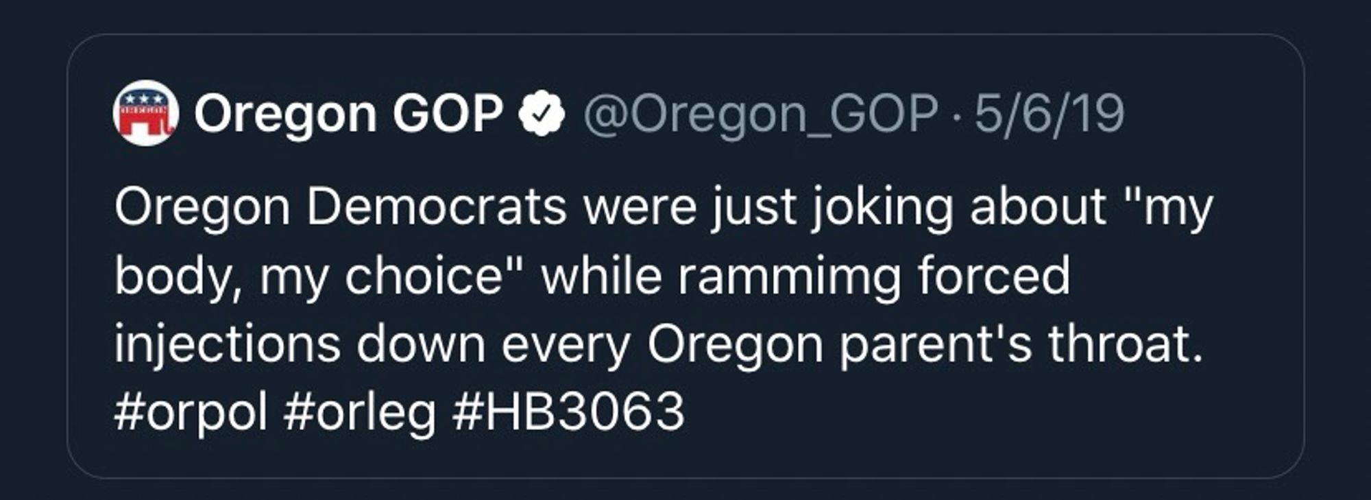 Tweet from 5/6/2019 from the Oregon GOP account saying 

“Oregon Democrats were just joking about "my body, my choice" while rammimg forced injections down every Oregon parent's throat. #orpol #orleg
#HB3063”