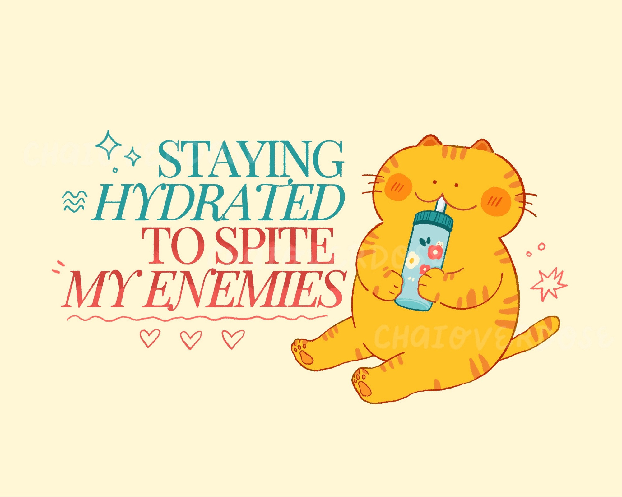 An illustration of a chonky orange cat happily sipping on its water bottle with text reading “staying hydrated to spite my enemies “