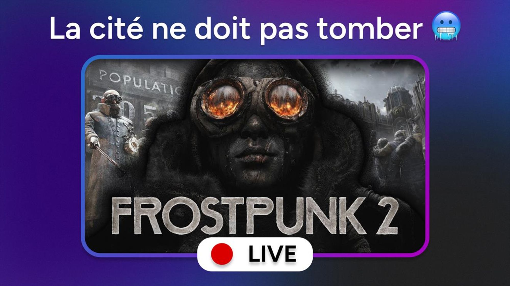 Cover art du jeu frostpunk, un visage tuméfié par le froid portant des lunettes de protection, avec l'indication ajoutée "La cité ne doit pas tomber"