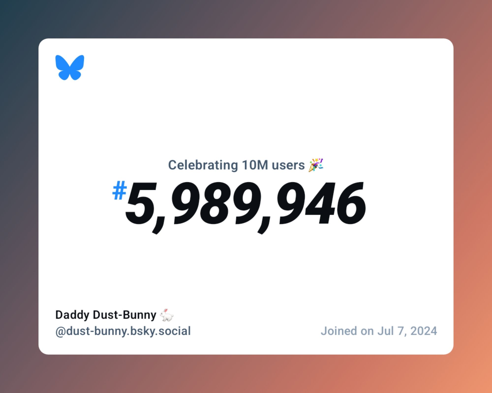 A virtual certificate with text "Celebrating 10M users on Bluesky, #5,989,946, Daddy Dust-Bunny 🐇 ‪@dust-bunny.bsky.social‬, joined on Jul 7, 2024"