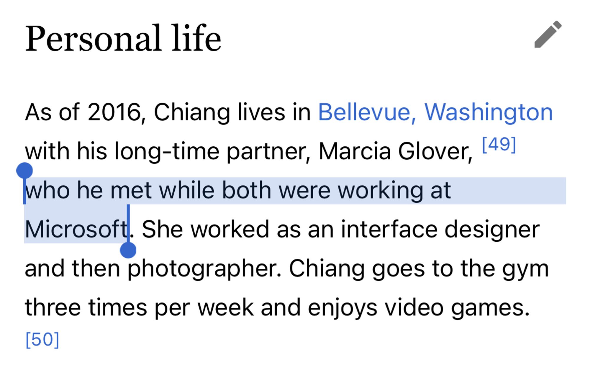 Passage from Ted Chiang’s Wikipedia entry:

Personal life

As of 2016, Chiang lives in Bellevue, Washington with his long-time partner, Marcia Glover, who he met while both were working at Microsoft. She worked as an interface designer and then photographer. Chiang goes to the gym three times per week and enjoys video games.