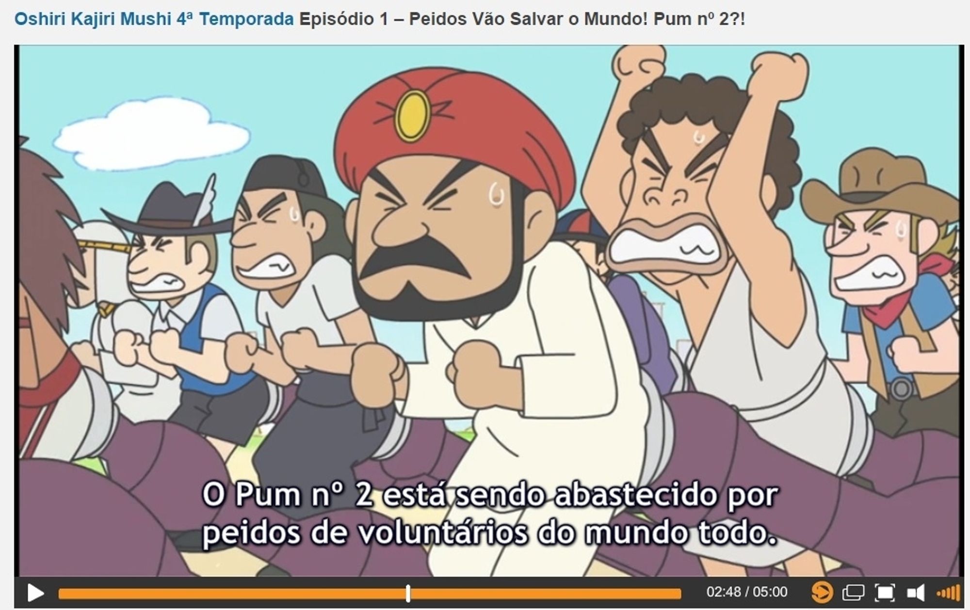 Captura de tela na Crunchyroll do episódio 1 da quarta temporada de Oshiri kajiri mushi. Titulo: pedidos vão salvar o mundo! Pum número dois?

Na imagem, homens de diversas nacionalidades fazem cara de esforço enquanto peidam numa tubulação

Legenda: O pum número dois está sendo abastecido por pedidos de voluntários do mundo todo.