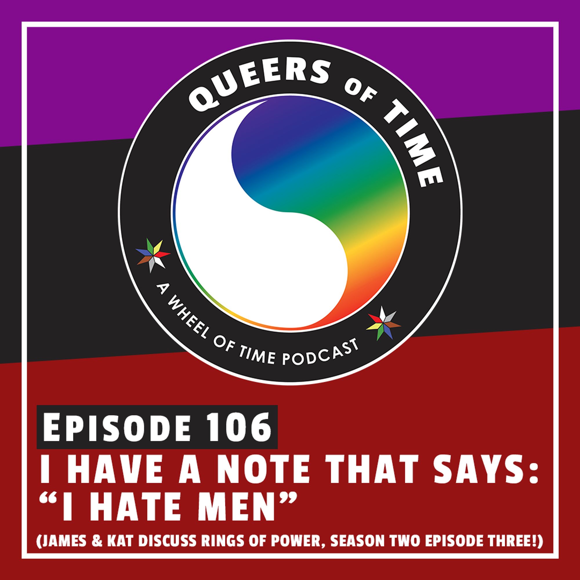 The Queers of Time logo on a purple/black/red background, with the title "I Have A Note that Says 'I Hate Men'" (James & Kat discuss Rings of Power, Season Two Episode Three!)"