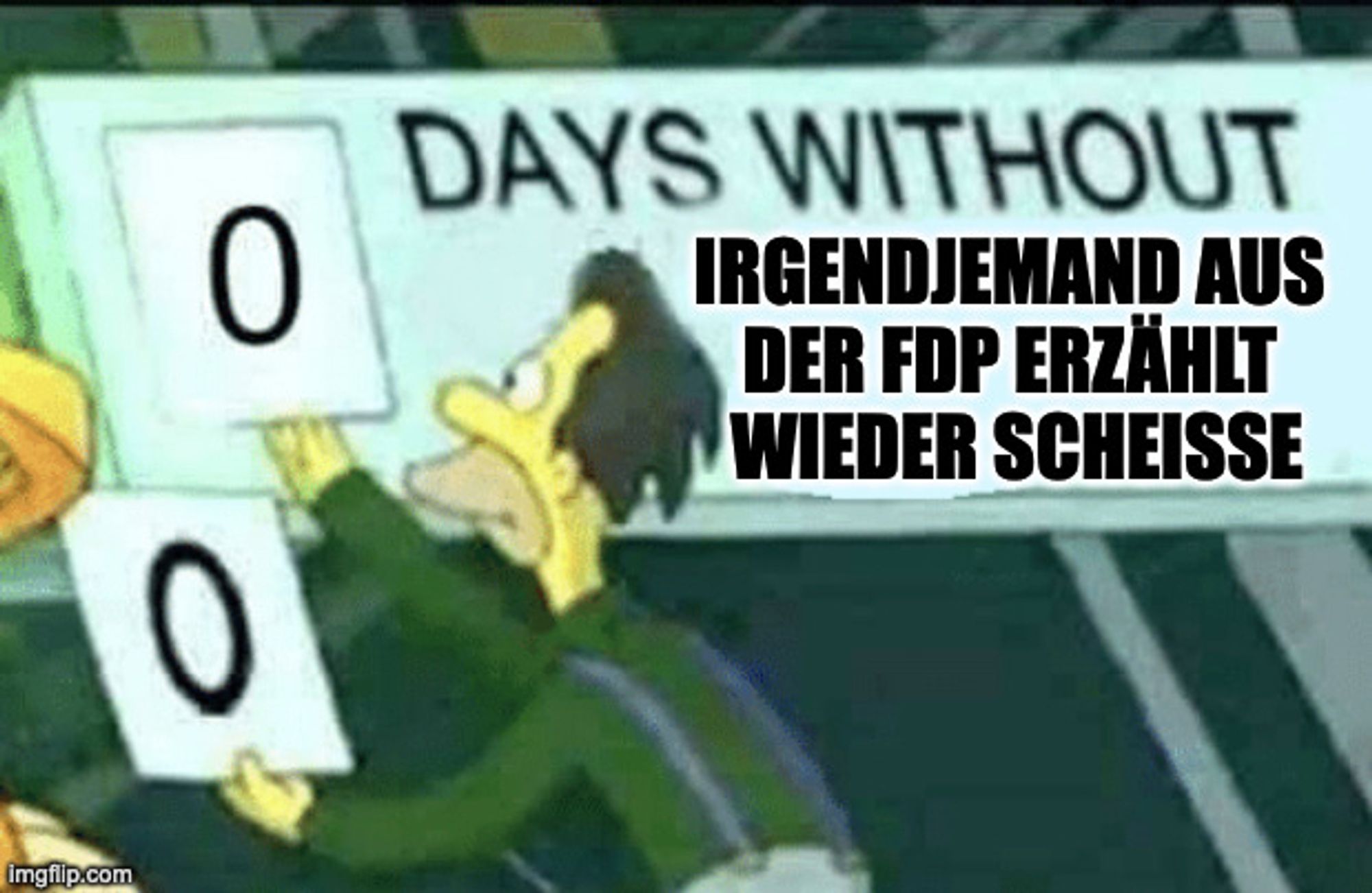 Meme aus den Simpsons. Lenny ändert am Schild "Days Without" die Zahl davor von 0 in 0. unter dem Days Without steht: Irgendjemand aus der FDP erzählt wieder Scheiße. 
Das steht dafür, dass FDP-Funktionärinnen und Funktionäre praktisch täglich Müll absondern.