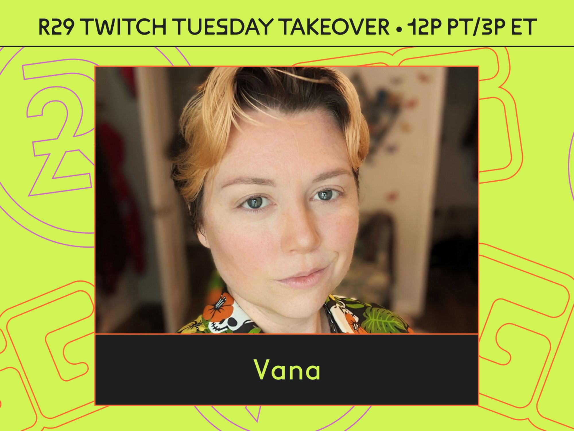 a promotional graphic. The background is a pale lime green. Black, all caps text the top of the page reads "r29 twitch tuesday takeover - 12pm pt/3pm et. Beneath that is a photo of Vana, a white woman with short brunette hair, light peach bangs, blue eyes, a floral button up, and a smirk.