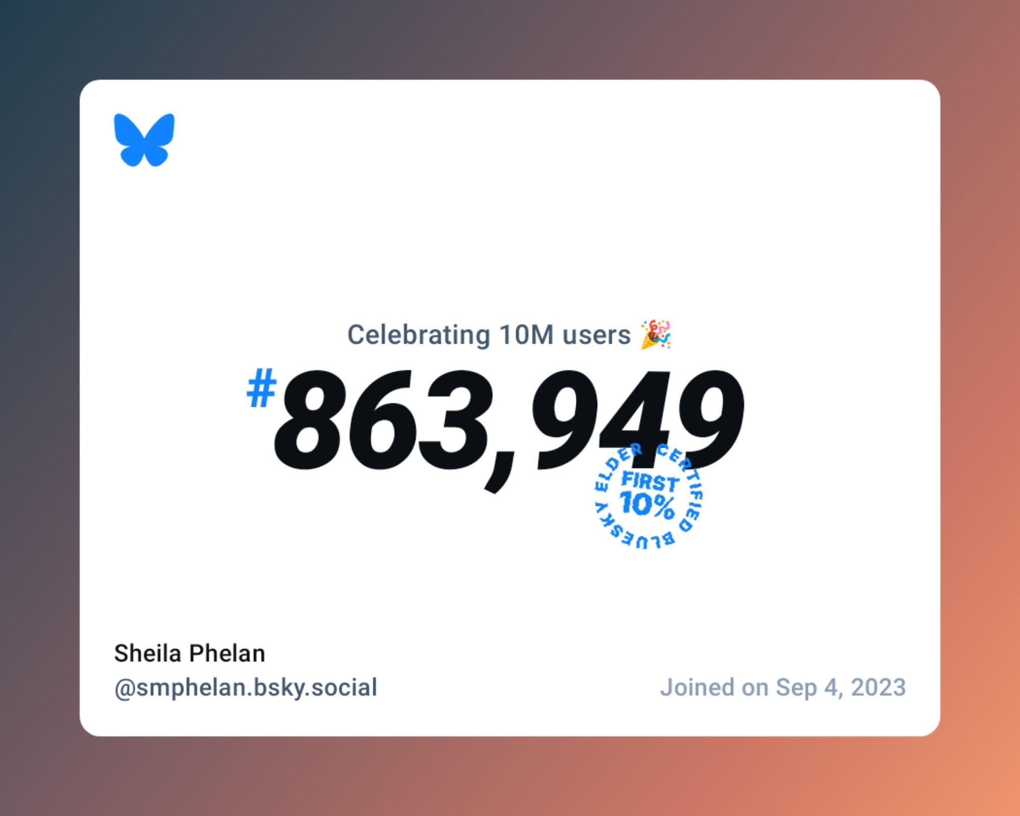 A virtual certificate with text "Celebrating 10M users on Bluesky, #863,949, Sheila Phelan ‪@smphelan.bsky.social‬, joined on Sep 4, 2023"