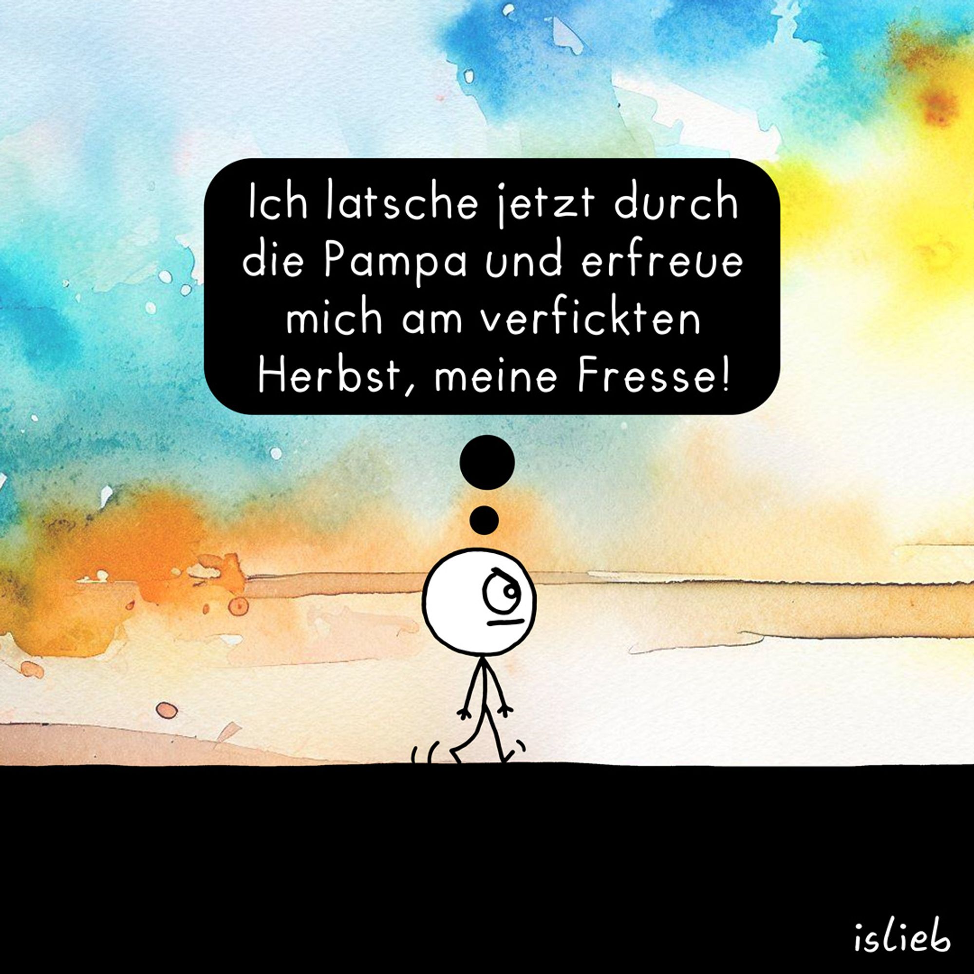 Comic. Eine Figur läuft stocksauer durch die Gegend und denkt: "Ich latsche jetzt durch die Pampa und erfreue mich am verfickten Herbst, meine Fresse!"