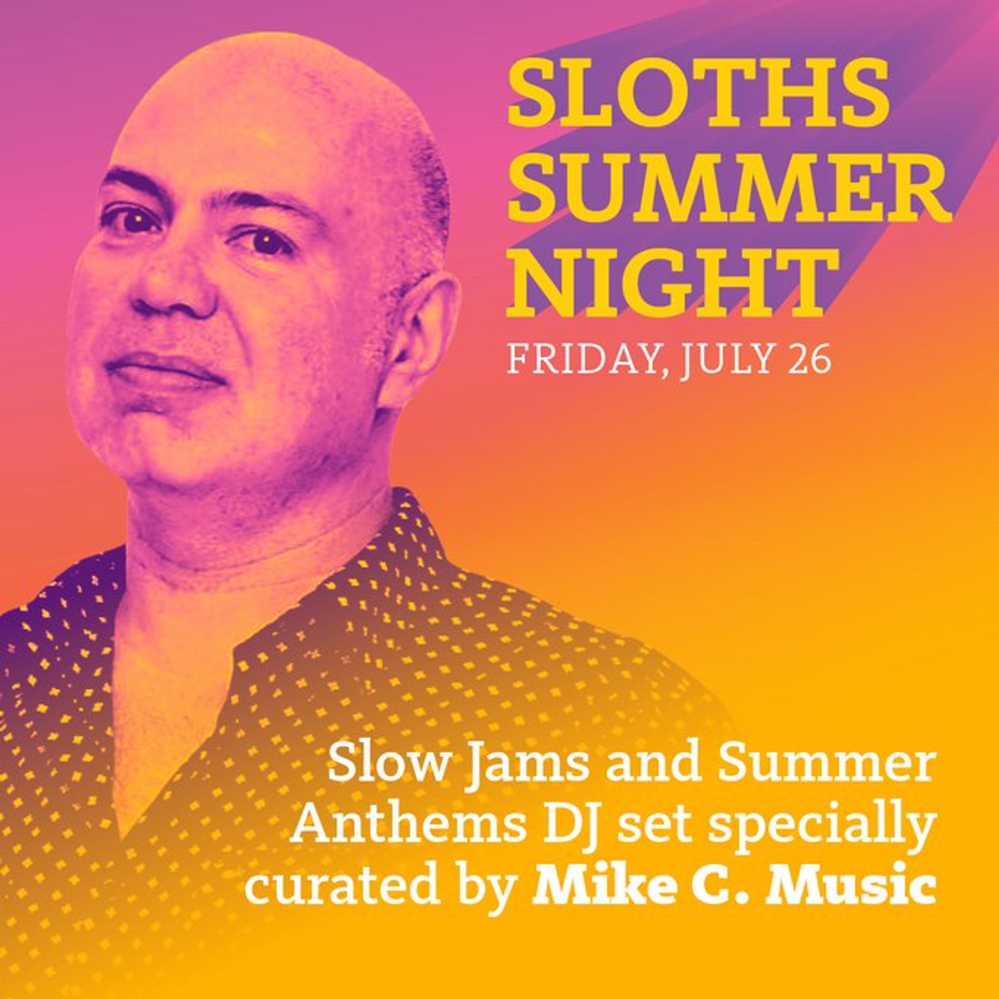 Photo of DJ Mike C. Music with text "Sloths Summer Night, Friday, July 26, Slow Jams and Summer Anthems DJ set specially curated by Mike C. Music" in pinks, oranges, purples, and yellows.