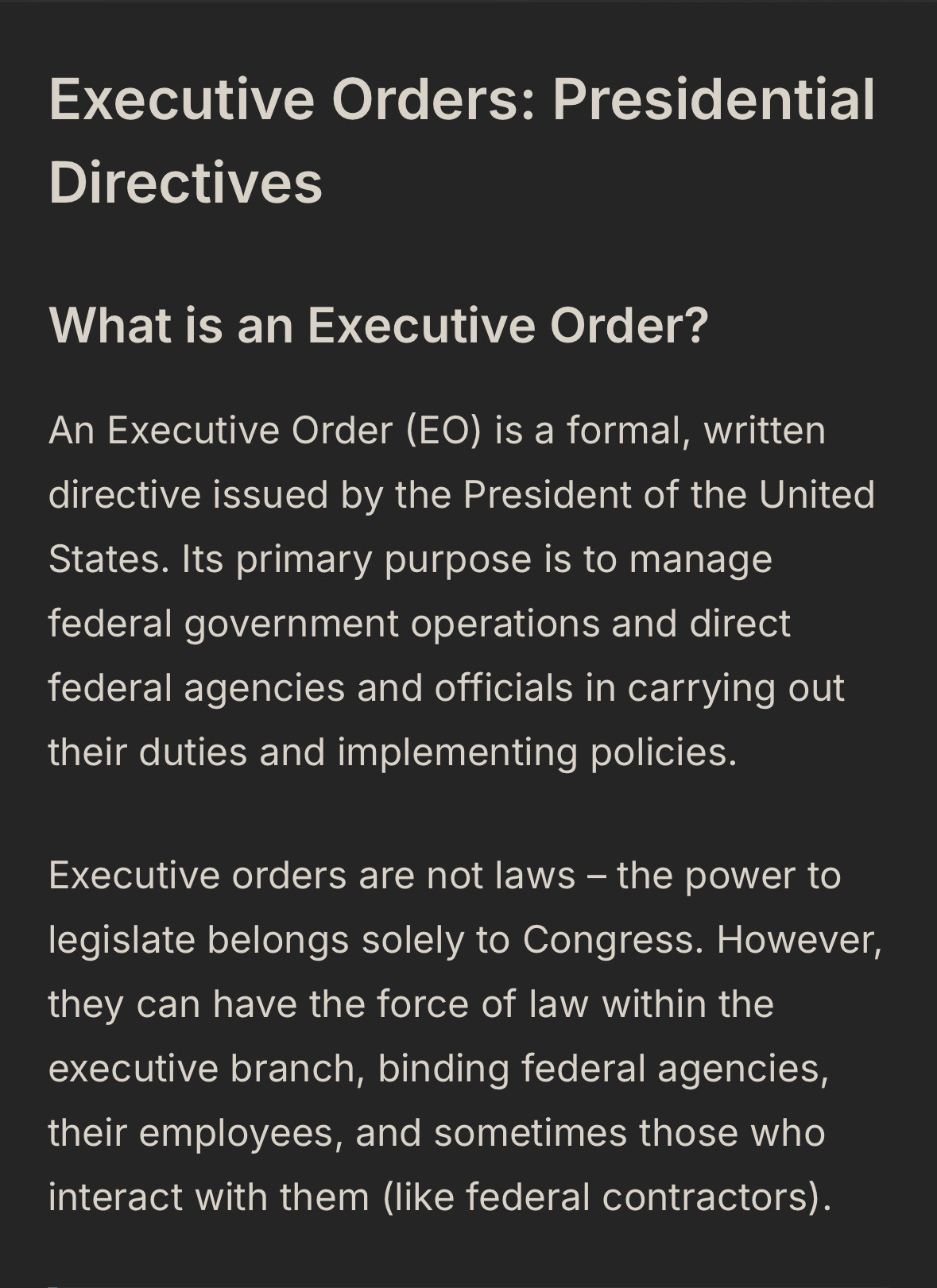 Executive Orders: Presidential
Directives

What is an Executive Order?

An Executive Order (EO) is a formal, written directive issued by the President of the United States. Its primary purpose is to manage federal government operations and direct federal agencies and officials in carrying out their duties and implementing policies.

Executive orders are not laws - the power to legislate belongs solely to Congress. However, they can have the force of law within the executive branch, binding federal agencies, their employees, and sometimes those who interact with them (like federal contractors).

https://govfacts.org/explainer/when-the-law-goes-too-far-understanding-overbreadth-and-vagueness/