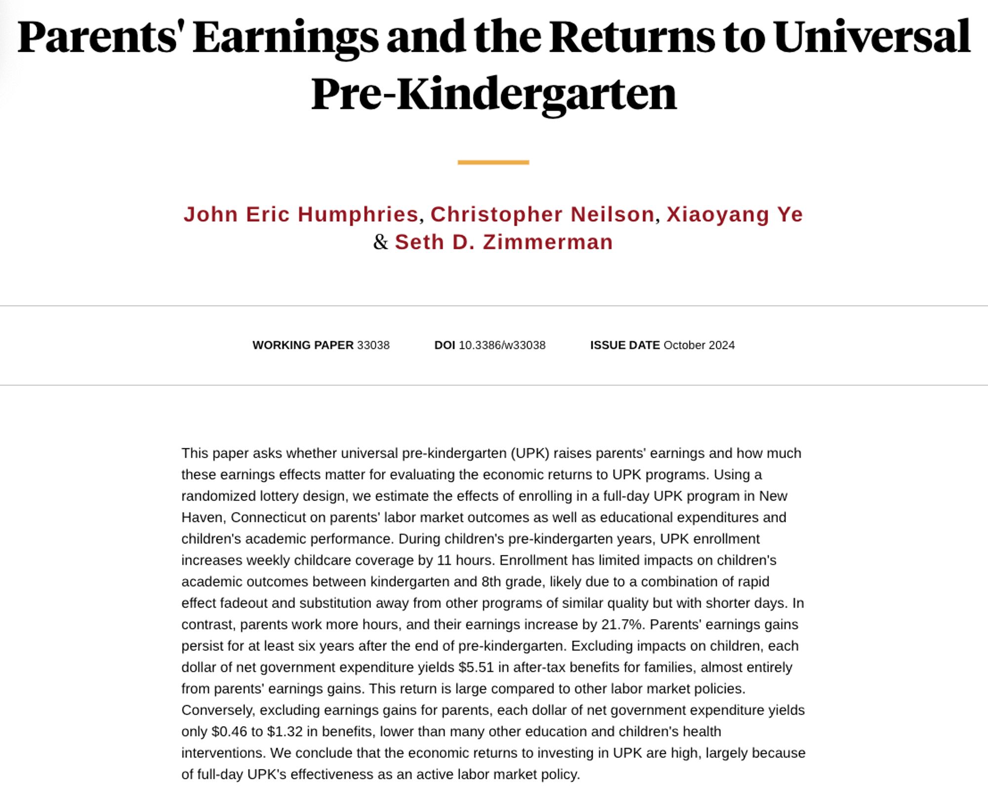 This paper asks whether universal pre-kindergarten (UPK) raises parents' earnings and how much these earnings effects matter for evaluating the economic returns to UPK programs. Using a randomized lottery design, we estimate the effects of enrolling in a full-day UPK program in New Haven, Connecticut on parents' labor market outcomes as well as educational expenditures and children's academic performance. During children's pre-kindergarten years, UPK enrollment increases weekly childcare coverage by 11 hours. Enrollment has limited impacts on children's academic outcomes between kindergarten and 8th grade, likely due to a combination of rapid effect fadeout and substitution away from other programs of similar quality but with shorter days. In contrast, parents work more hours, and their earnings increase by 21.7%. Parents' earnings gains persist for at least six years after the end of pre-kindergarten. Excluding impacts on children, each dollar of net government expenditure yields $5.5