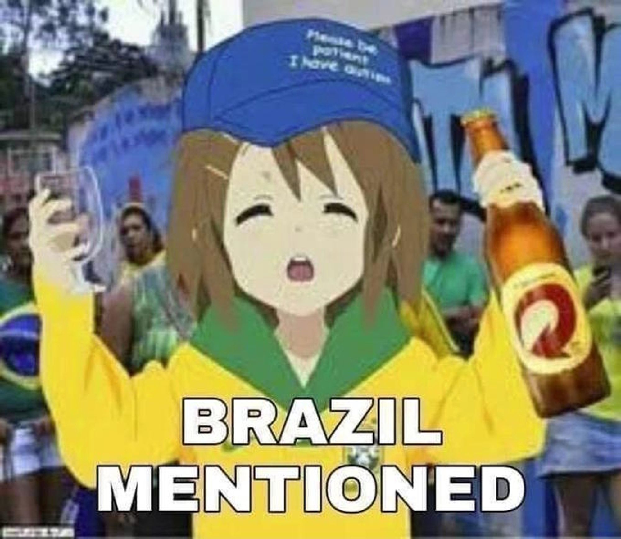 the "brazil mentioned" meme where an anime girl is edited to be holding a brazilian beer (i assume) with a brazil colored sweater and a blue "please be patient i have autism" hat. the image is captioned "brazil mentioned"