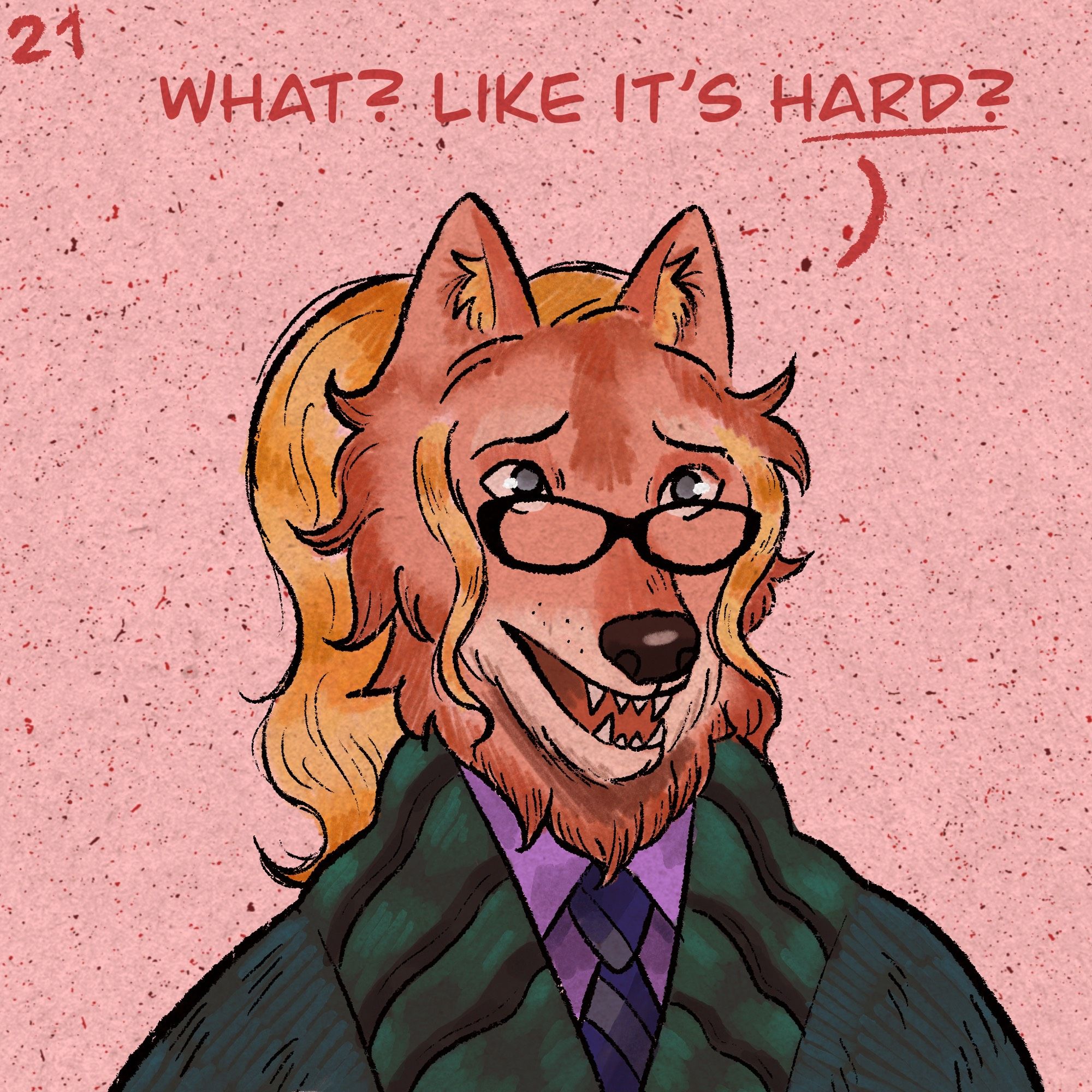 A pink werewolf with a blonde ponytail wears a green knitted sweater and a pair of glasses. She is looking at someone off screen with a puzzled expression. She says, “what? Like it’s hard?”