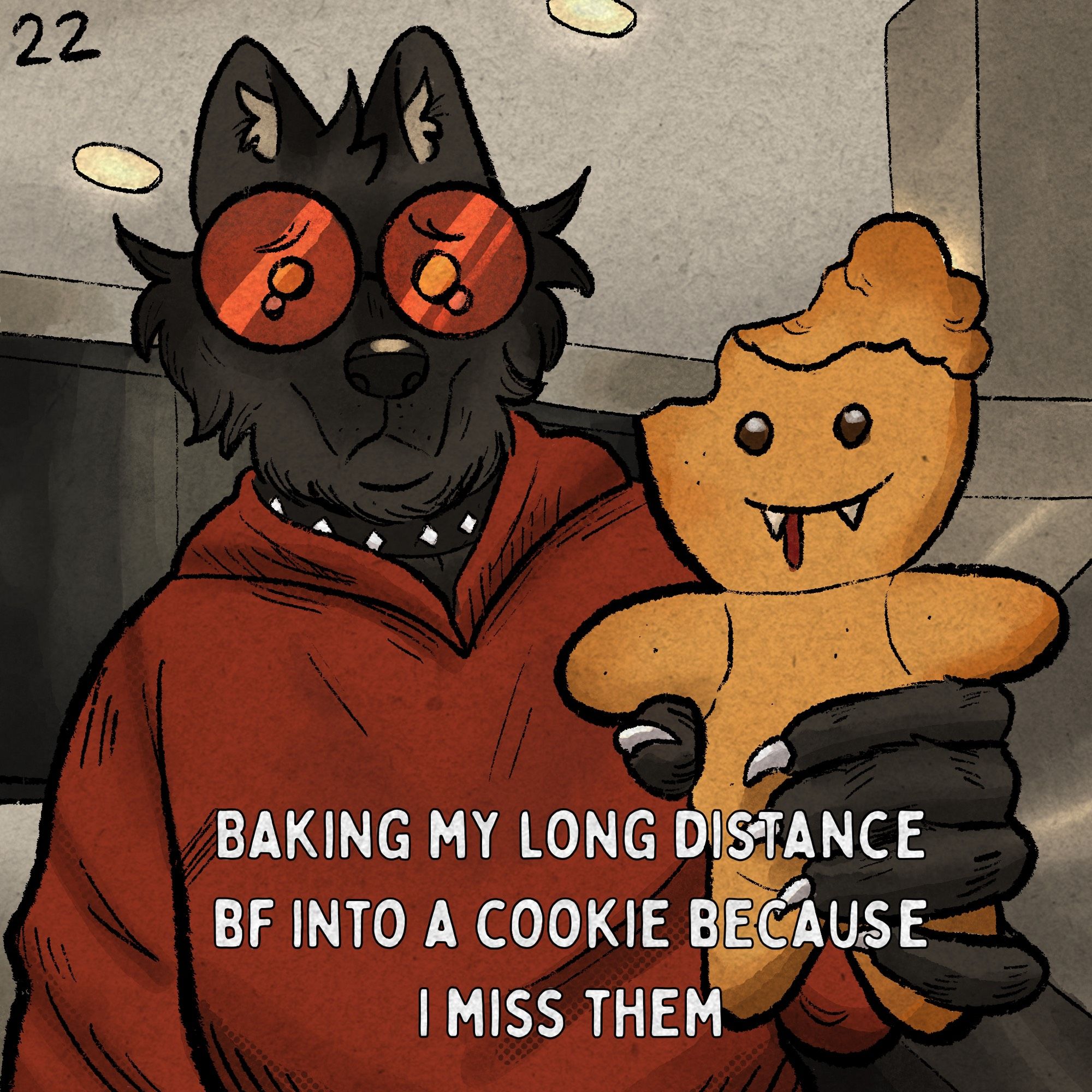 A black-furred werewolf stands in a kitchen, looking sadly as they hold a cookie rendition of their vampire boyfriend. A bite is taken out of the cookie. The werewolf has a pair of red glasses on, a spike-studded choker, and a red hoodie. The vampire cookie has blood dripping from their fanged mouth. Text reads: baking my long distance BF into a cookie because I miss them.