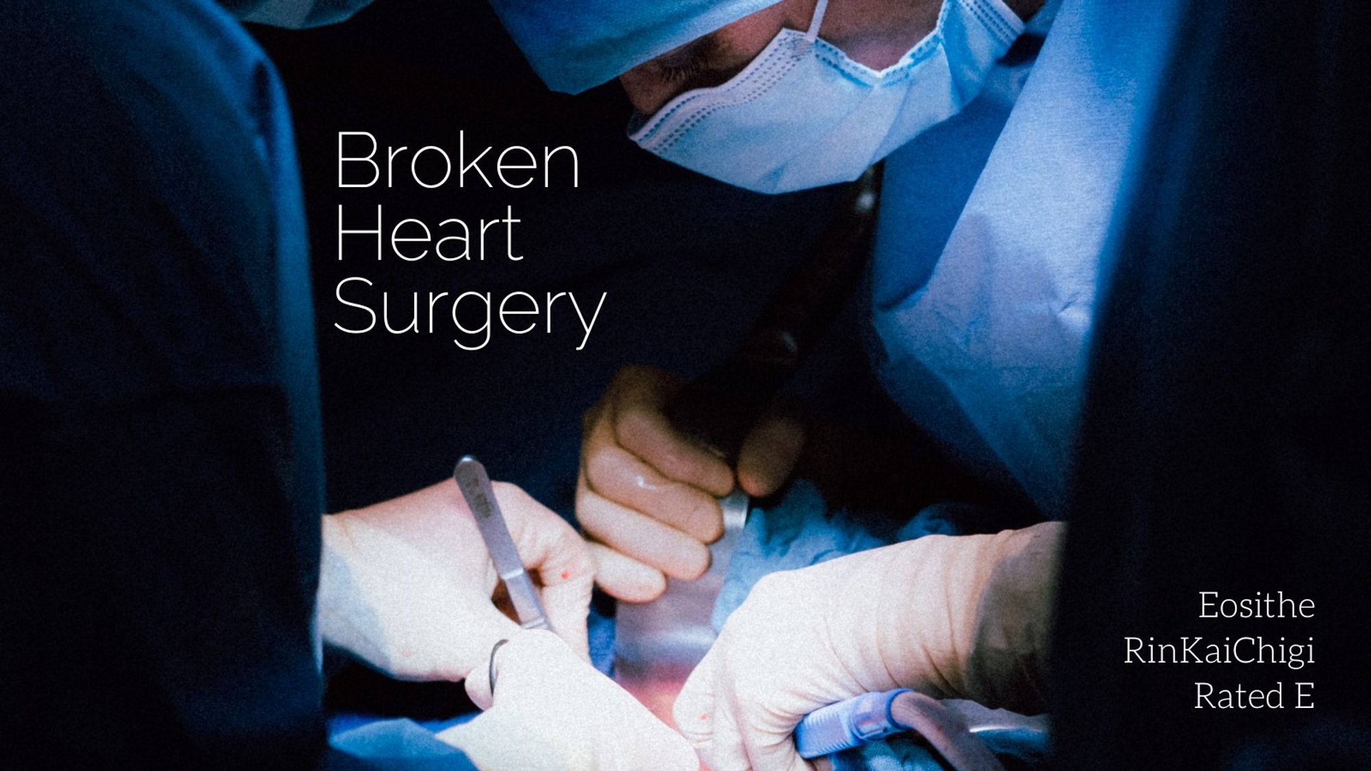 Fic graphic saying "Broken Heart Surgery, Eosithe, RinKaiChigi, Rated E" on a background of surgeons operating