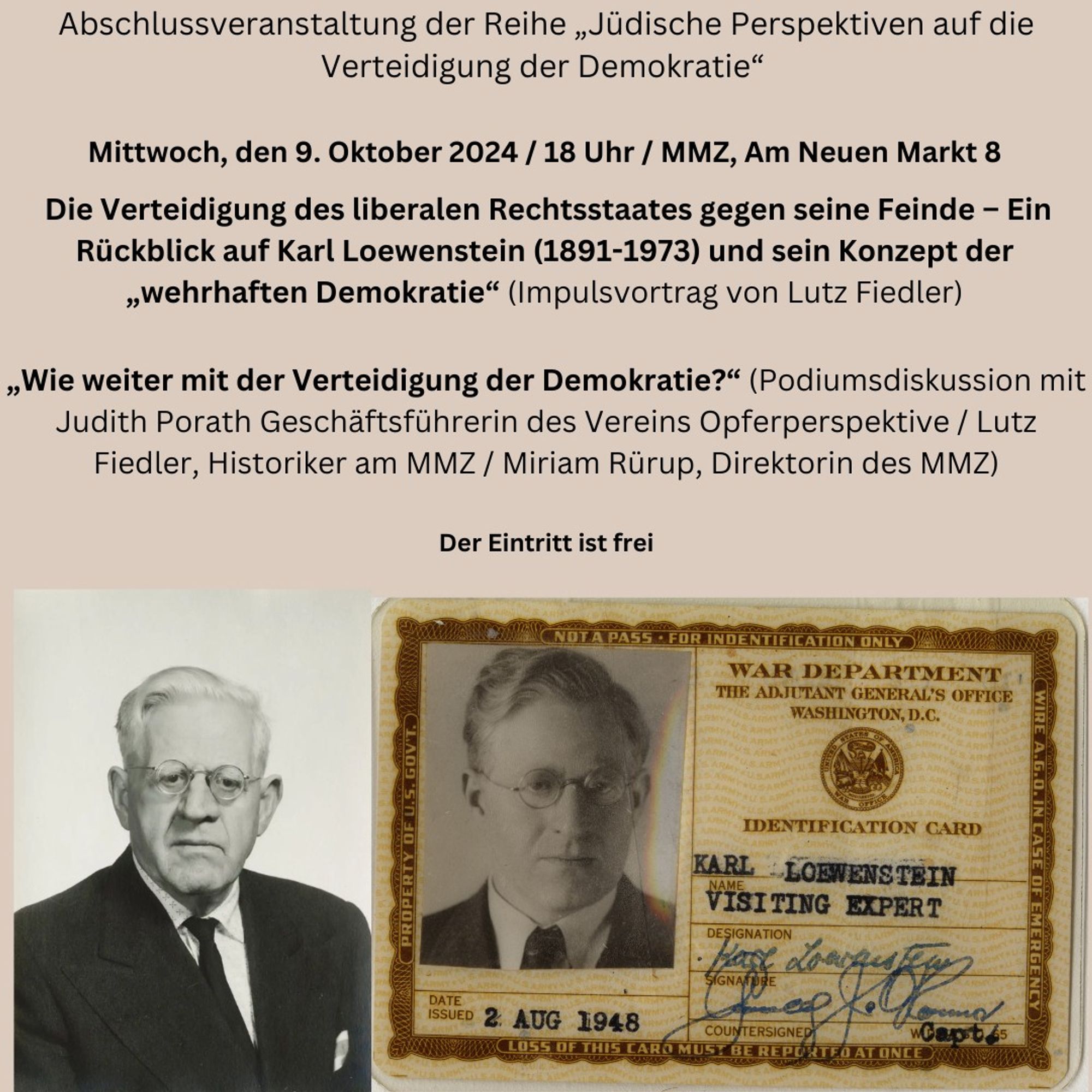 Abschlussveranstaltung der Reihe "Jüdische Perspektiven auf die Verteidigung der Demokratie"
Mittwoch, den 9. Oktober 2024 / 18 Uhr / MMZ, Am Neuen Markt 8
Die Verteidigung des liberalen Rechtsstaates gegen seine Feinde – Ein Rückblick auf Karl Loewenstein (1891-1973) und sein Konzept der „wehrhaften Demokratie“ (Impulsvortrag von Lutz Fiedler)

„Wie weiter mit der Verteidigung der Demokratie?“ ( Podiumsdiskussion mit Judith Porath (Geschäftsführerin des Vereins Opferperspektive), Lutz Fiedler (Historiker am MMZ) und Miriam Rürup (Direktorin des MMZ)

Der Eintritt ist frei.