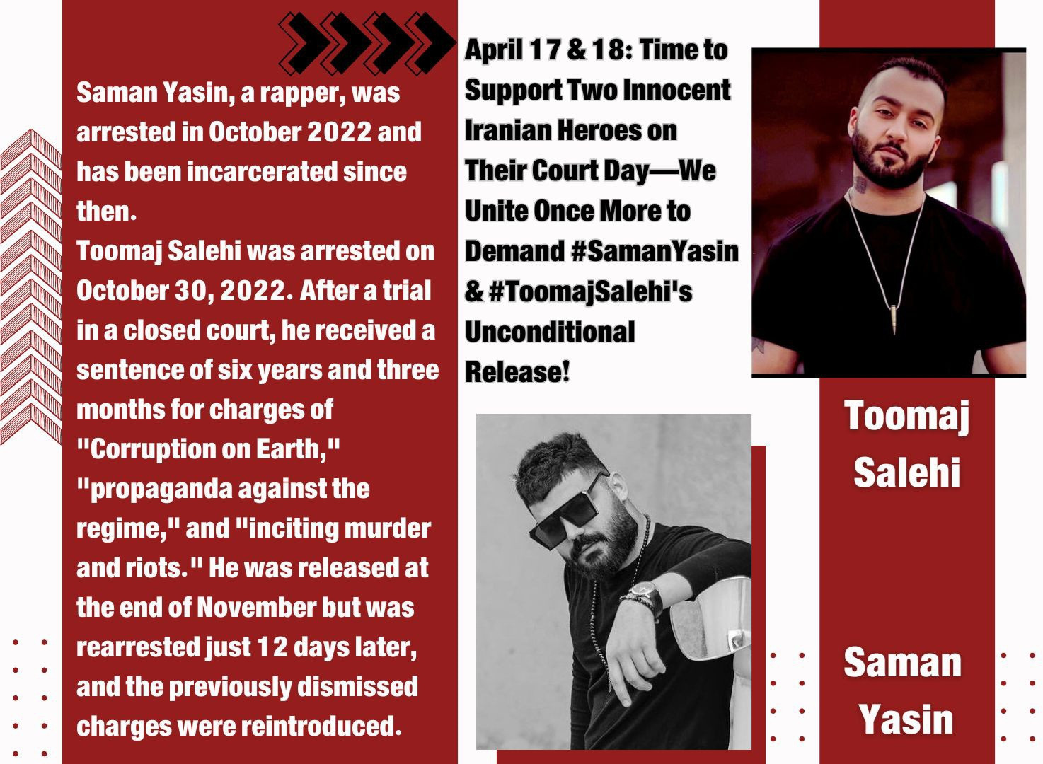 Sharepic zum Gerichtstermin von Toomaj Salehi und Saman Yasin

Text:
Saman Yasin, ein Rapper, wurde im Oktober 2022 festgenommen und sitzt seitdem im Gefängnis. Toomaj Salehi wurde am 30. Oktober 2022 festgenommen. Nach einem Prozess vor geschlossenem Gericht erhielt er eine Freiheitsstrafe von sechs Jahren und drei Monaten wegen der Anklagepunkte „Korruption auf Erden“, „Propaganda gegen das Regime“ und „Anstiftung zu Mord und Aufruhr“. Er wurde Ende November freigelassen, aber nur 12 Tage später erneut festgenommen und die zuvor fallengelassenen Anklagen wurden wieder erhoben. 17. und 18. April: Zeit, zwei unschuldige iranische Helden an ihrem Gerichtstag zu unterstützen – wir vereinen uns erneut, um die bedingungslose Freilassung von #SamanYasin und #ToomajSalehi zu fordern!