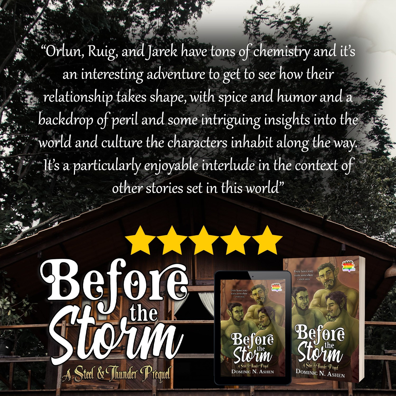 A review for "Before the Storm" a book by Dominic N. Ashen, which shows the book cover, title, and five stars before the following review: "Orlun, Ruig, and Jarek have tons of chemistry and it’s an interesting adventure to get to see how their relationship takes shape, with spice and humor and a backdrop of peril and some intriguing insights into the world and culture the characters inhabit along the way. It’s a particularly enjoyable interlude in the context of other stories set in this world"

The full review can be read here: https://www.goodreads.com/review/show/5745041610