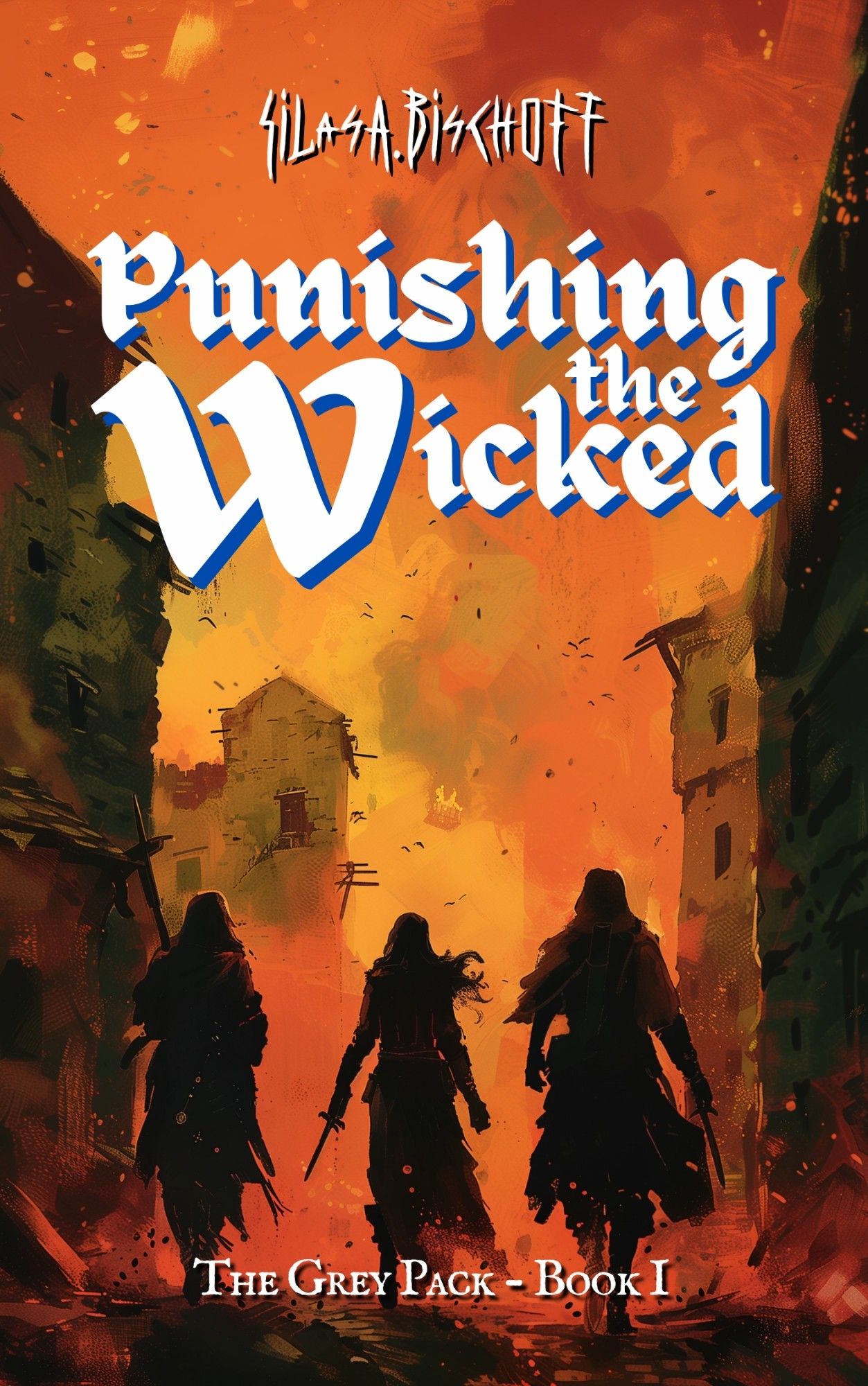 book cover for "Punishing the Wicked" by Silas A. Bischoff, showing silhouettes of three armed medieval characters walking through a burning town