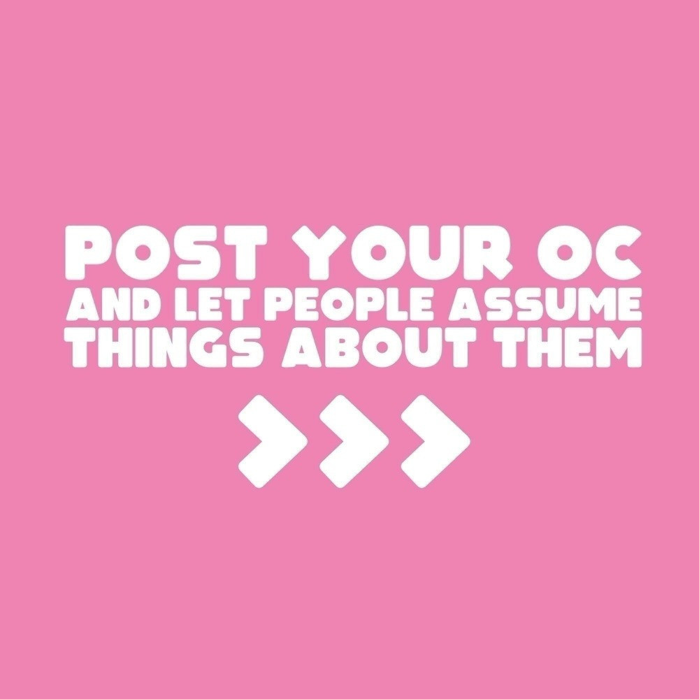 Post your OC and let people assume things about them >>>