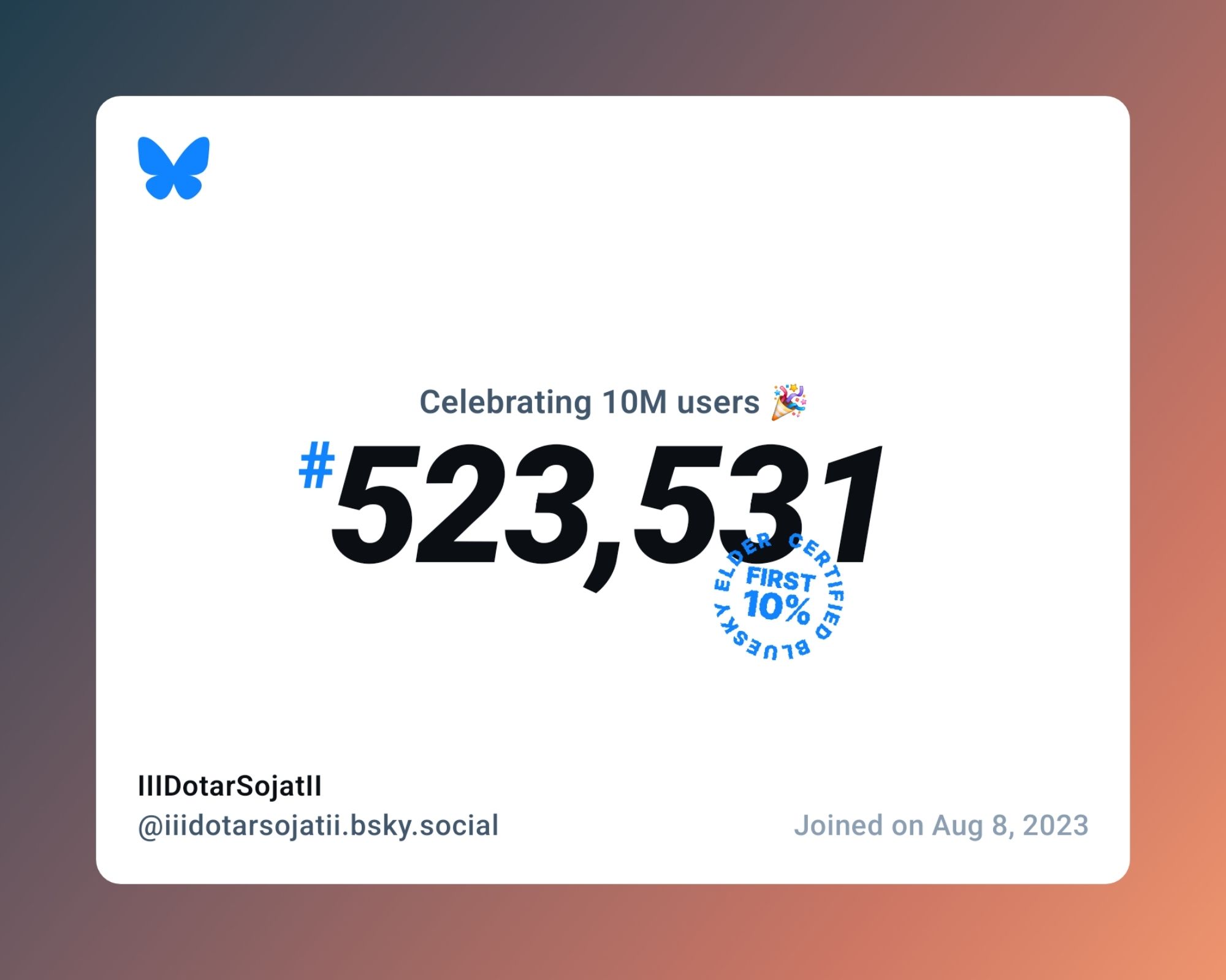 A virtual certificate with text "Celebrating 10M users on Bluesky, #523,531, IIIDotarSojatII ‪@iiidotarsojatii.bsky.social‬, joined on Aug 8, 2023"