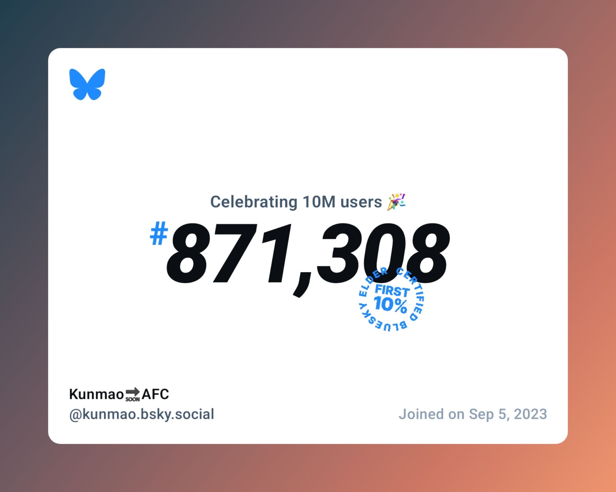 A virtual certificate with text "Celebrating 10M users on Bluesky, #871,308, Kunmao🔜AFC ‪@kunmao.bsky.social‬, joined on Sep 5, 2023"