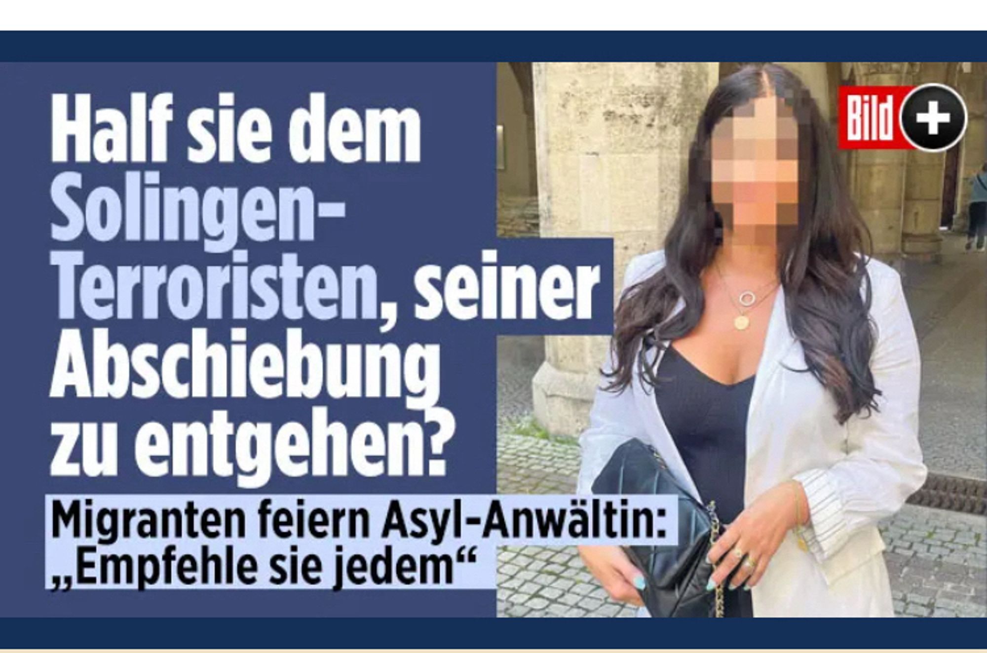 Schlagzeile der „Bild“: „Half sie dem Solingen-Terroristen, seiner Abschiebung zu entgehen? Migranten feiern Asyl-Anwältin.“