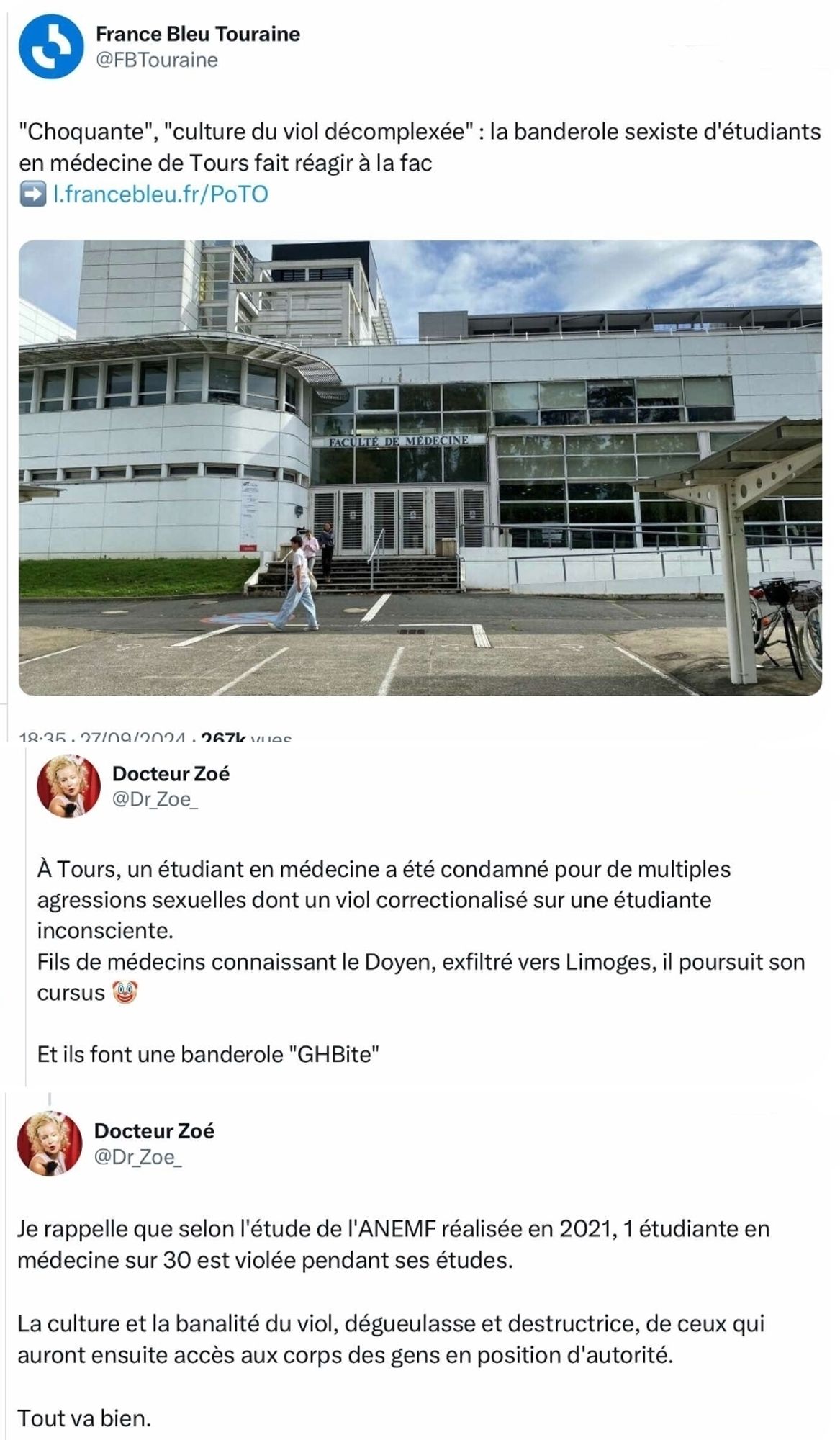 France Bleu Touraine: "Choquante", "culture du viol décomplexée": la banderole sexiste d'étudiants en médecine de Tours fait réagir à la fac.

Docteur Zoé : À Tours, un étudiant en médecine a été condamné pour de multiples agressions sexuelles dont un viol correctionalisé sur une étudiante inconsciente. Fils de médecins connaissant le Doyen, exfiltré vers Limoges, il poursuit son cursus. Et ils font une banderole "GHBite".
Je rappelle que selon l'étude de l'ANEMF réalisée en 2021, 1 étudiante en médecine sur 30 est violée pendant ses études. La culture et la banalité du viol, dégueulasse et destructrice, de ceux qui auront ensuite accès aux corps des gens en position d'autorité. Tout va bien.