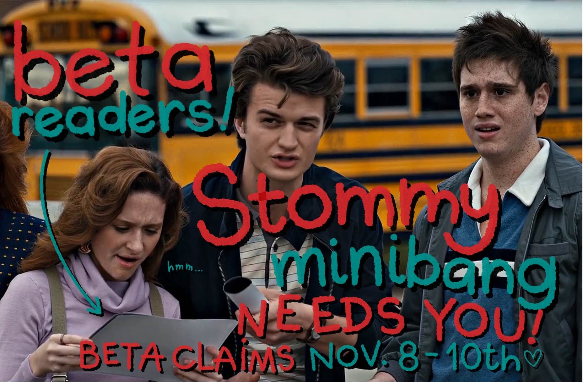 BETA READERS! STOMMY MINI BANG NEEDS YOU! beta claims November 8-10th! written on a picture of Carol Perkins looking at a piece of paper while Steve Harrington looks concerned and Tommy Hagan looks a bit horrified, as if carol snatched his secret diary of his fantasies about Steve.