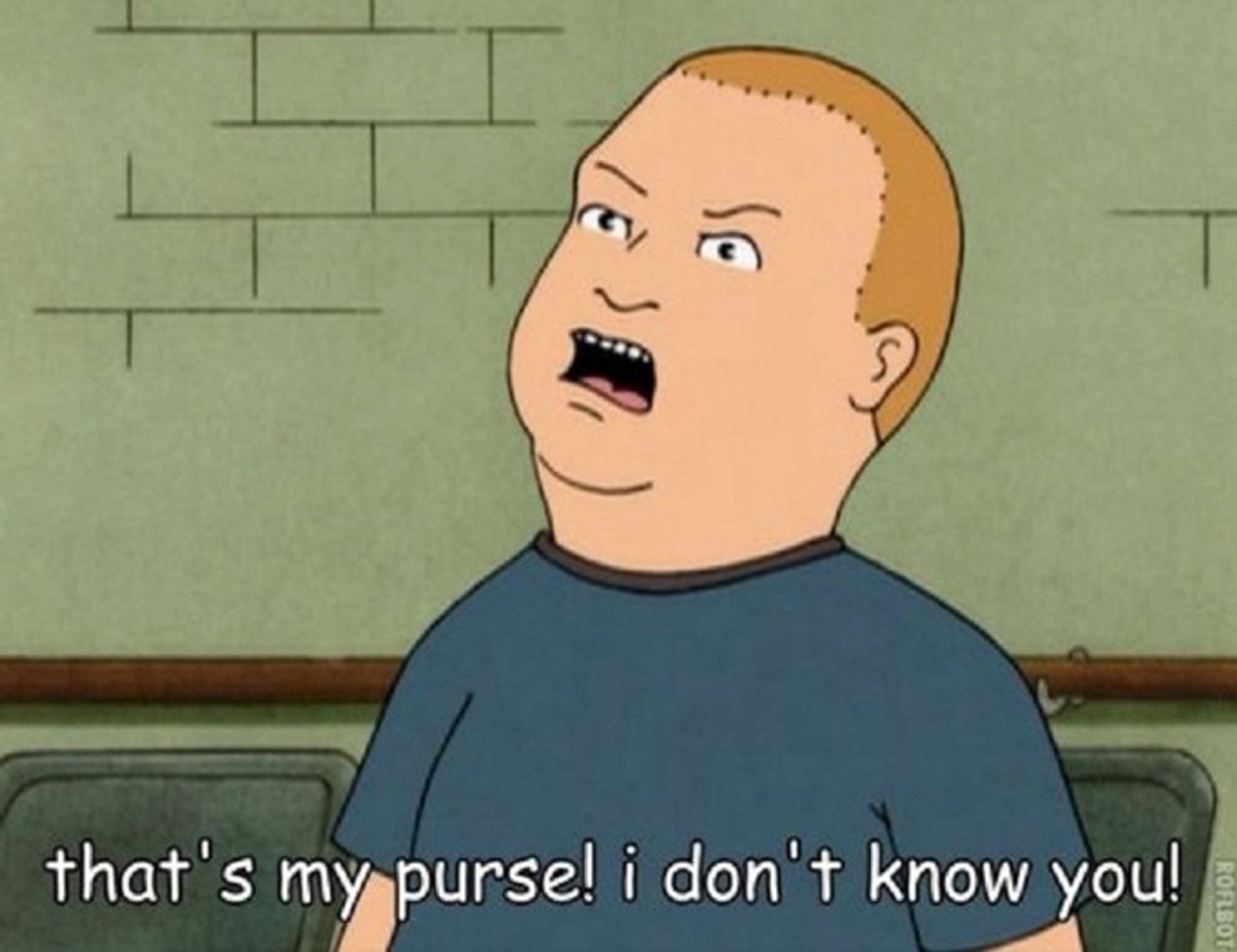 Bobby Hill screaming “that’s my purse! I don’t know you!” From Bobby’s self defense class where he is taught to kick in the balls after screaming that line.