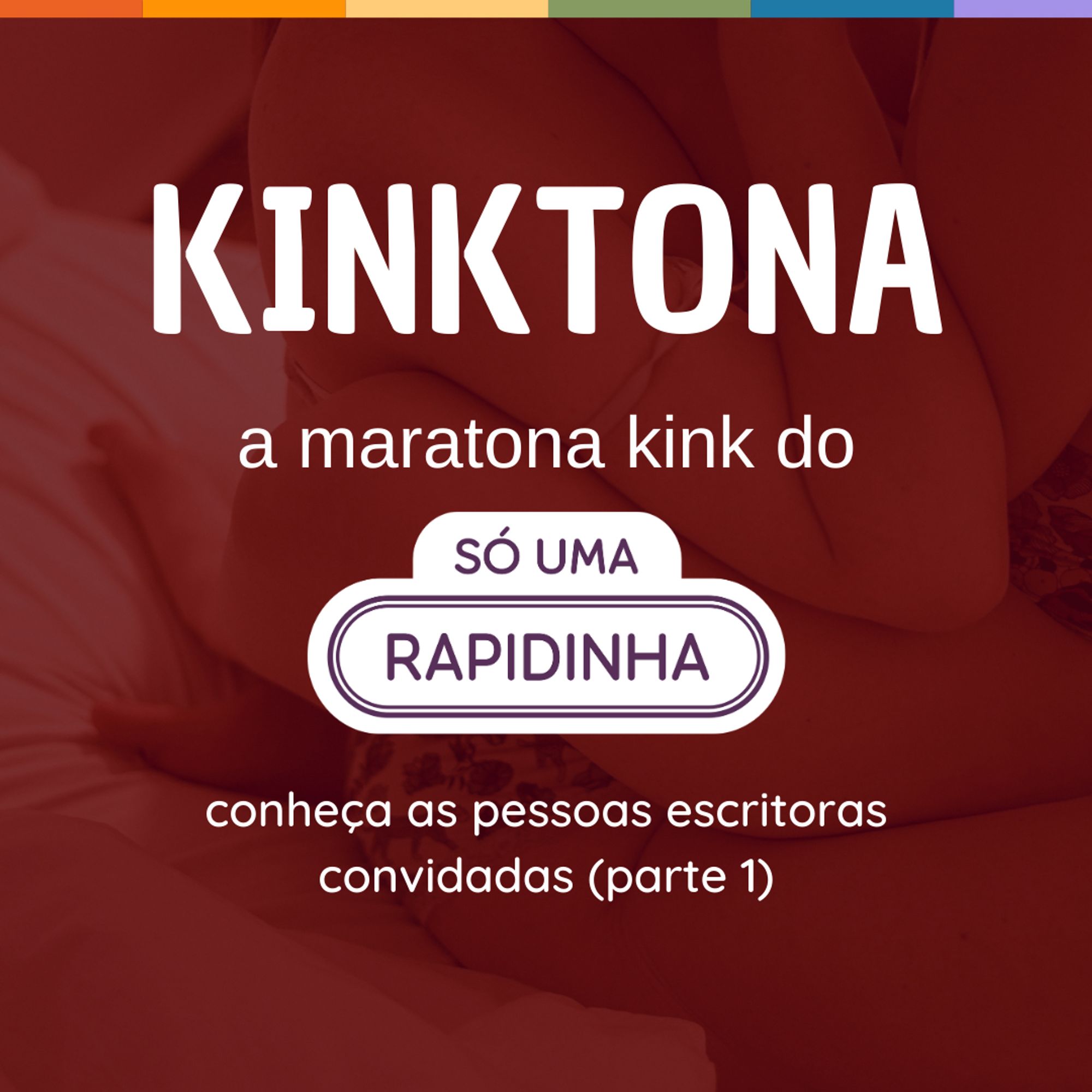 Kinktona, a maratona kink do só uma rapidinha. conheça as pessoas escritoras convidadas (parte 1)