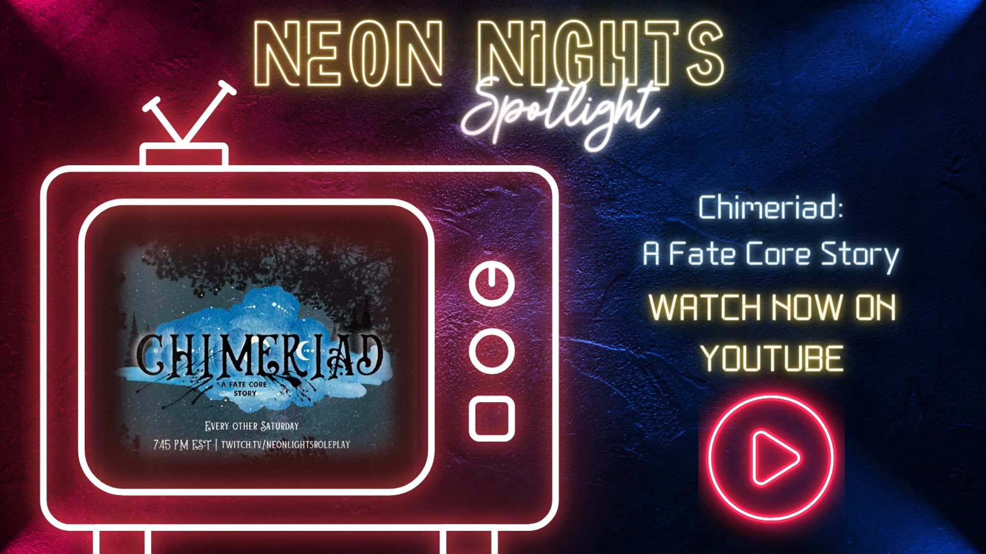 Neon Nights Spotlight: "Chimeriad: A Fate Core Story" is featured on a red neon TV.
The phrase "Watch now on YouTube" sits above a press play logo.