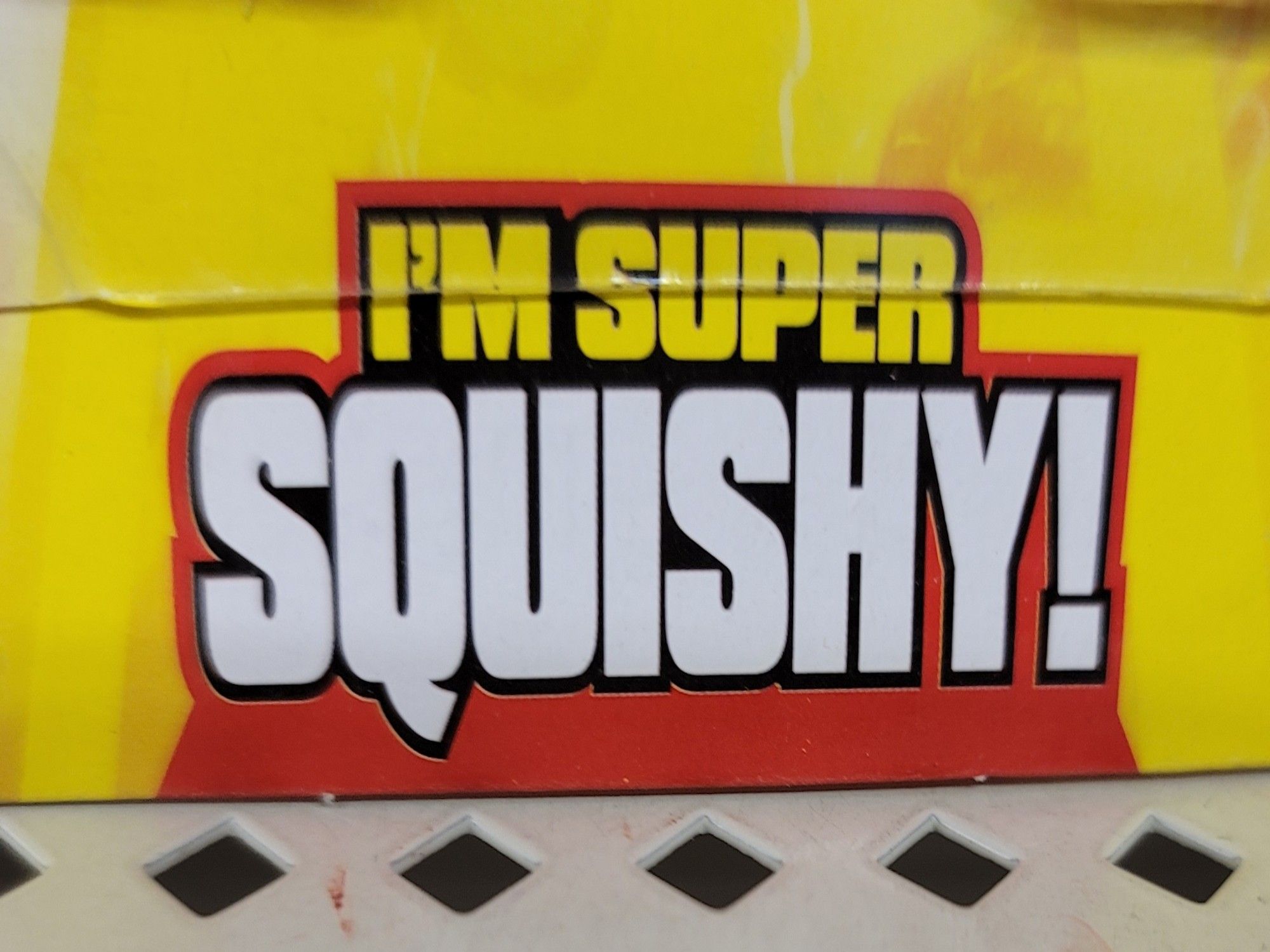 I'm super squishy!